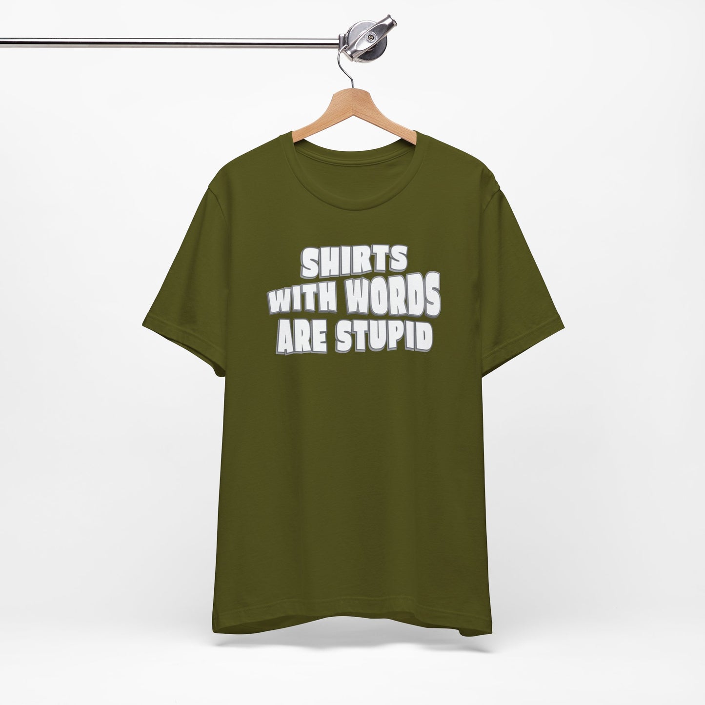 'Shirts With Words Are Stupid' (VS 2) (Soft, Quality Bella & Canvas <Or Comparable> Unisex Tee)