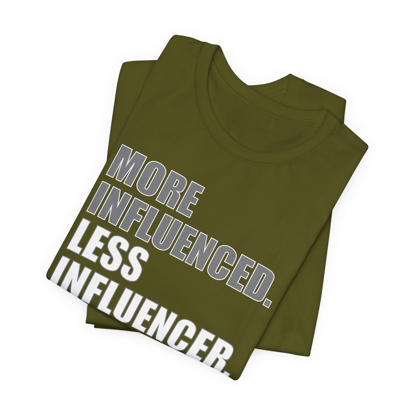 'More Influenced. Less Influencer' (VS 1) (Soft, Quality Bella & Canvas <Or Comparable> Unisex Tee)