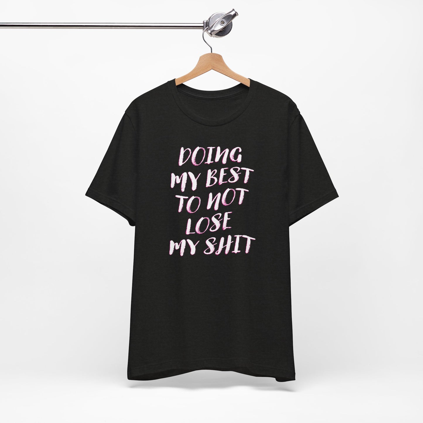 'Doing My Best To Not Lose My Shit' (VS 2) (Soft, Quality Bella & Canvas <Or Comparable> Unisex Tee)