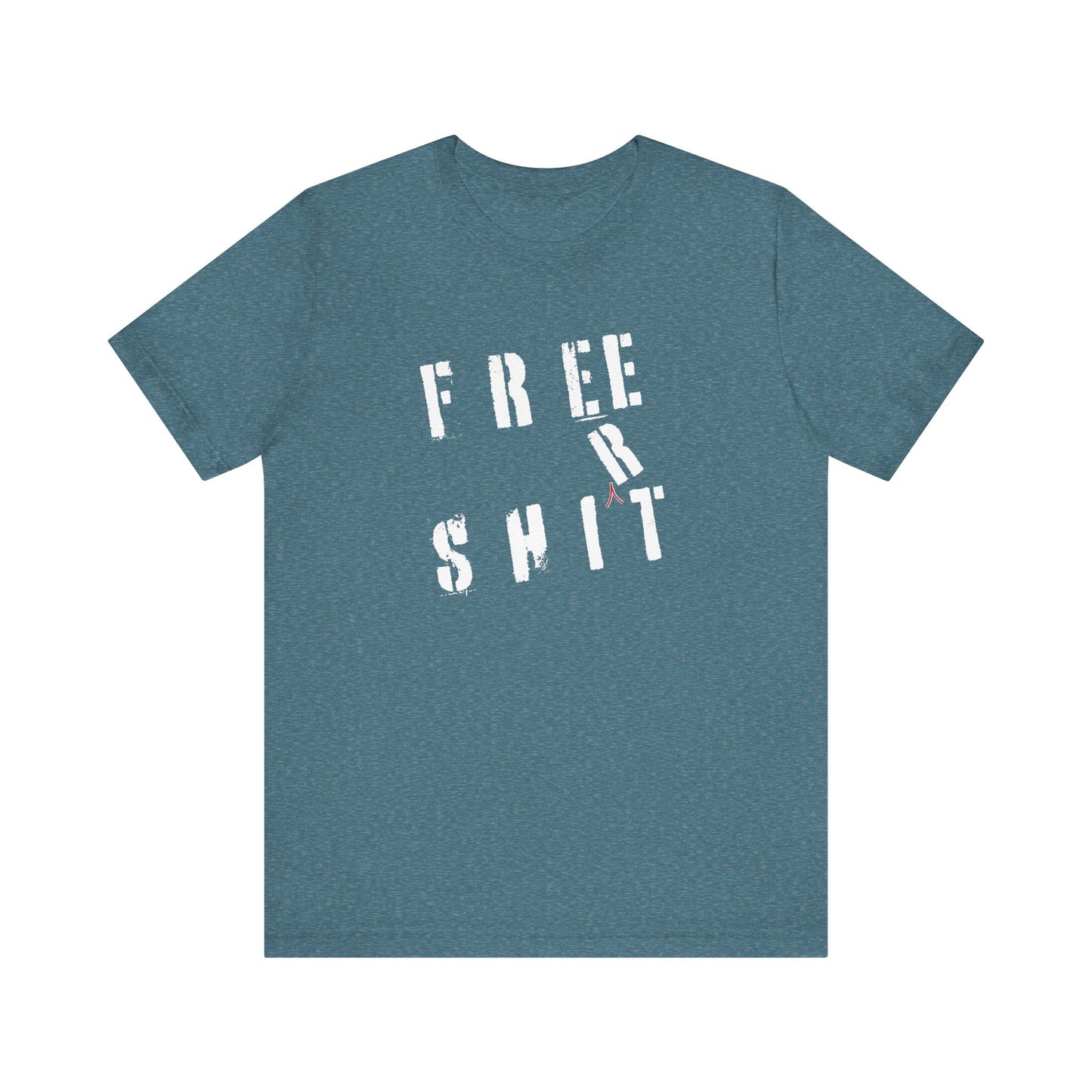 'Free Shit' (We Mean 'Shirt') (Soft, Quality Bella & Canvas <Or Comparable> Unisex Tee)
