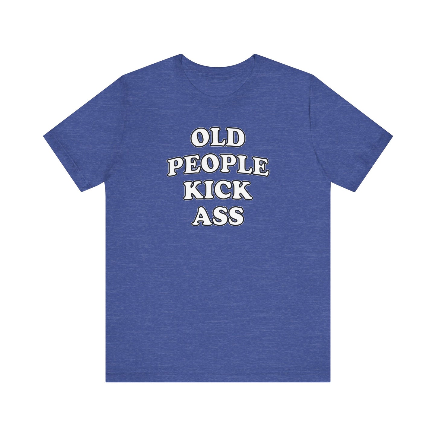 'Old People Kick Ass' (Soft, Quality Bella & Canvas <Or Comparable> Unisex Tee)