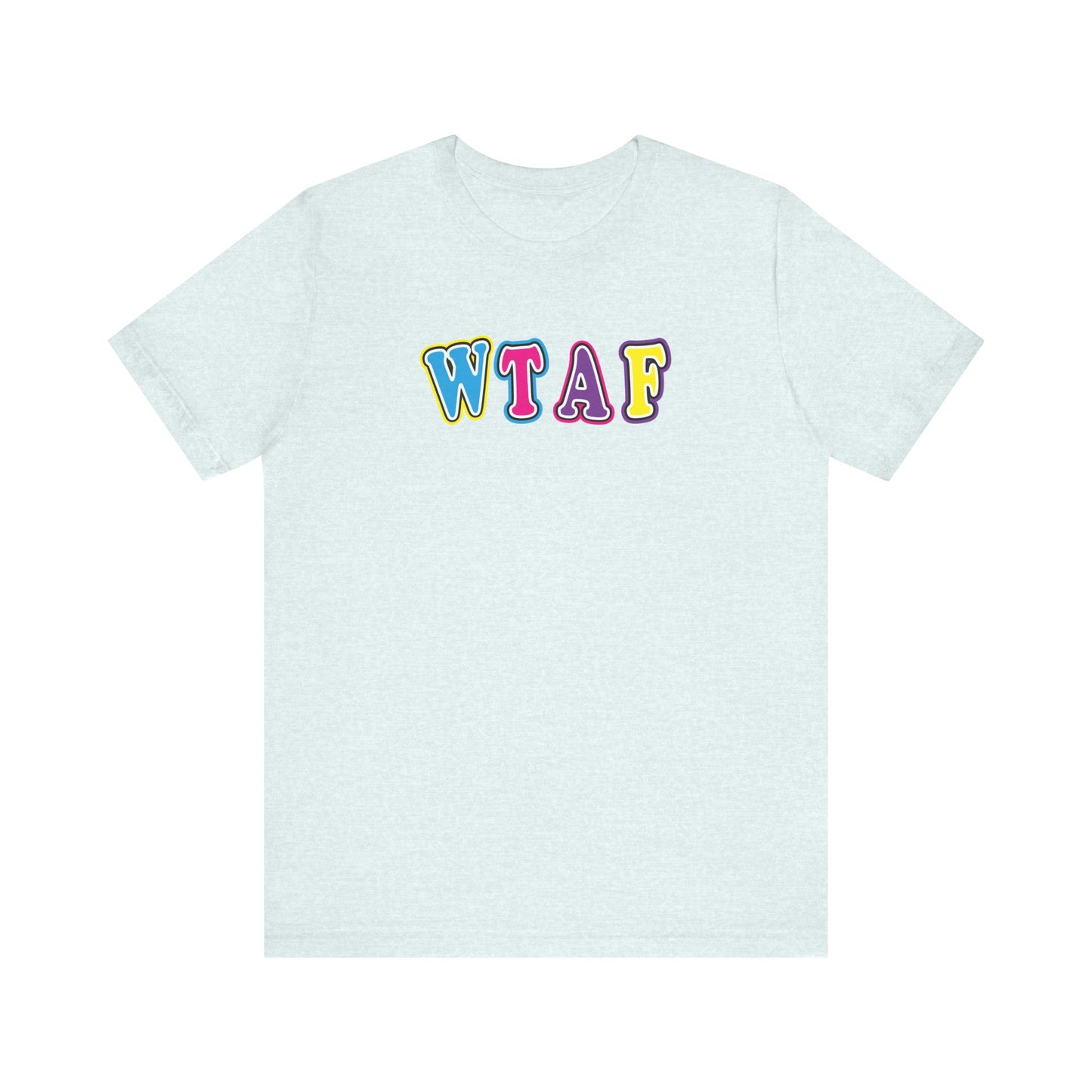 'WTAF' (VS 1) (Soft, Quality Bella & Canvas <Or Comparable> Unisex Tee)