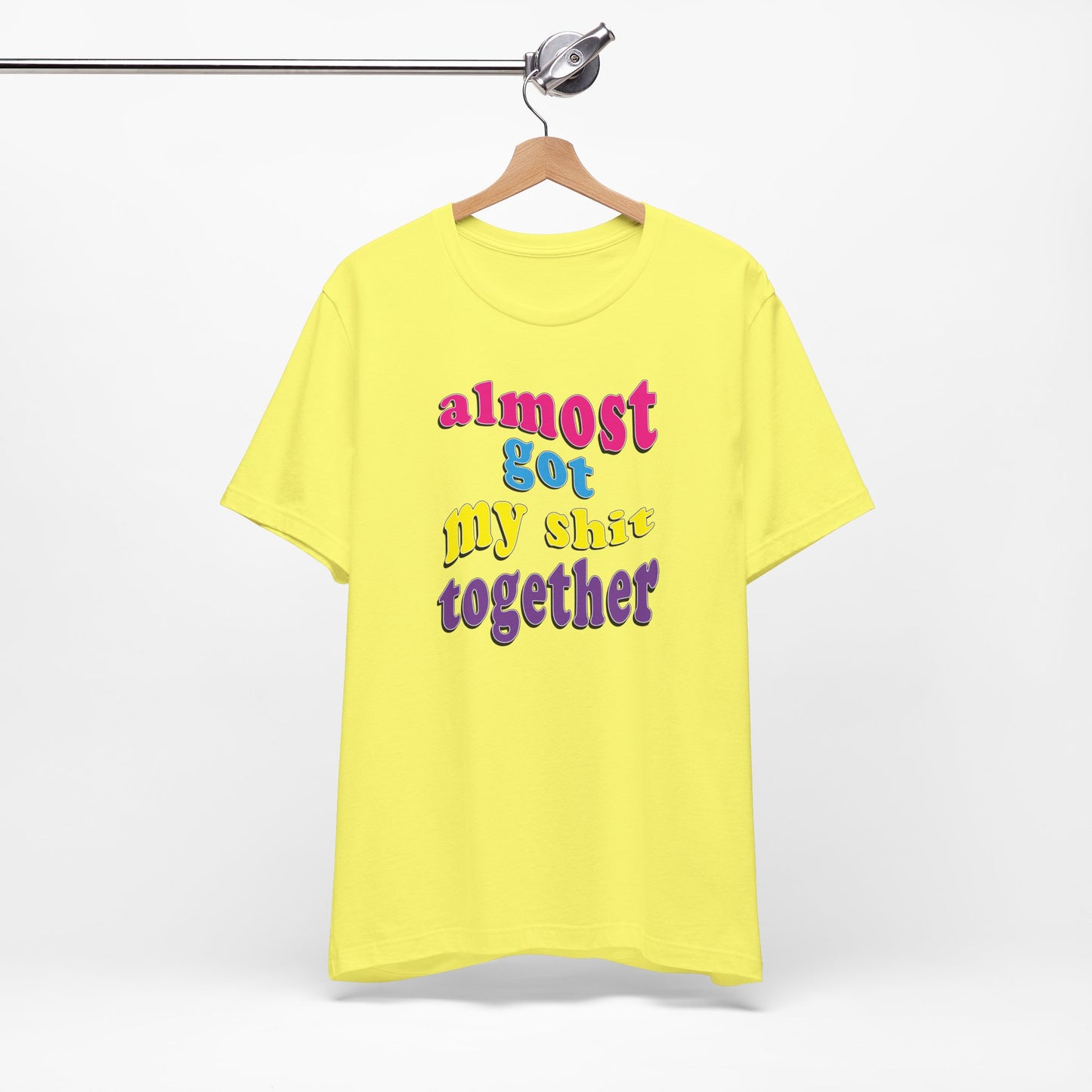 'Almost Got My Shit Together' (VS 2) (Soft, Quality Bella & Canvas <Or Comparable> Unisex Tee)