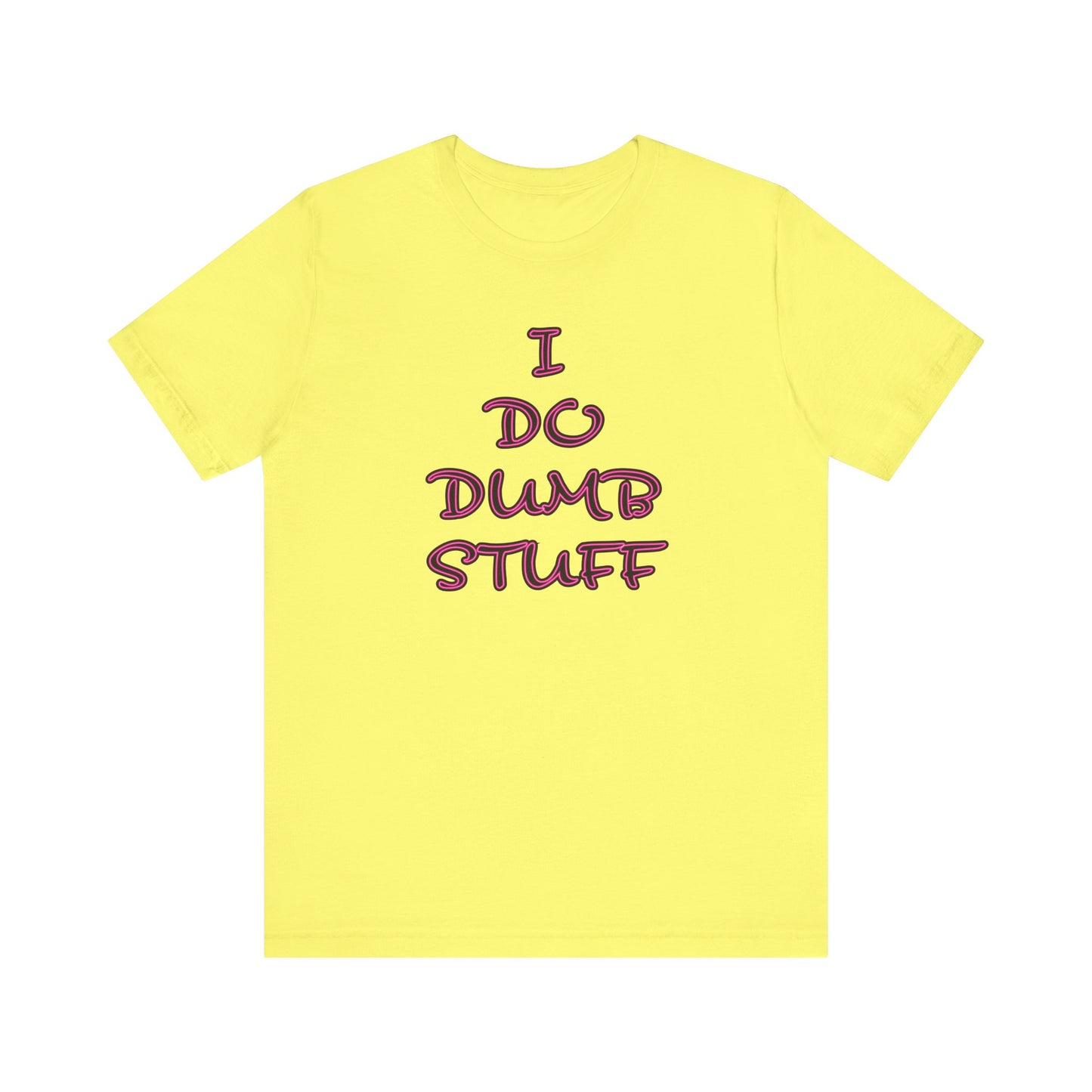 'I Do Dumb Stuff' (VS 3) (Soft, Quality Bella & Canvas <Or Comparable> Unisex Tee)