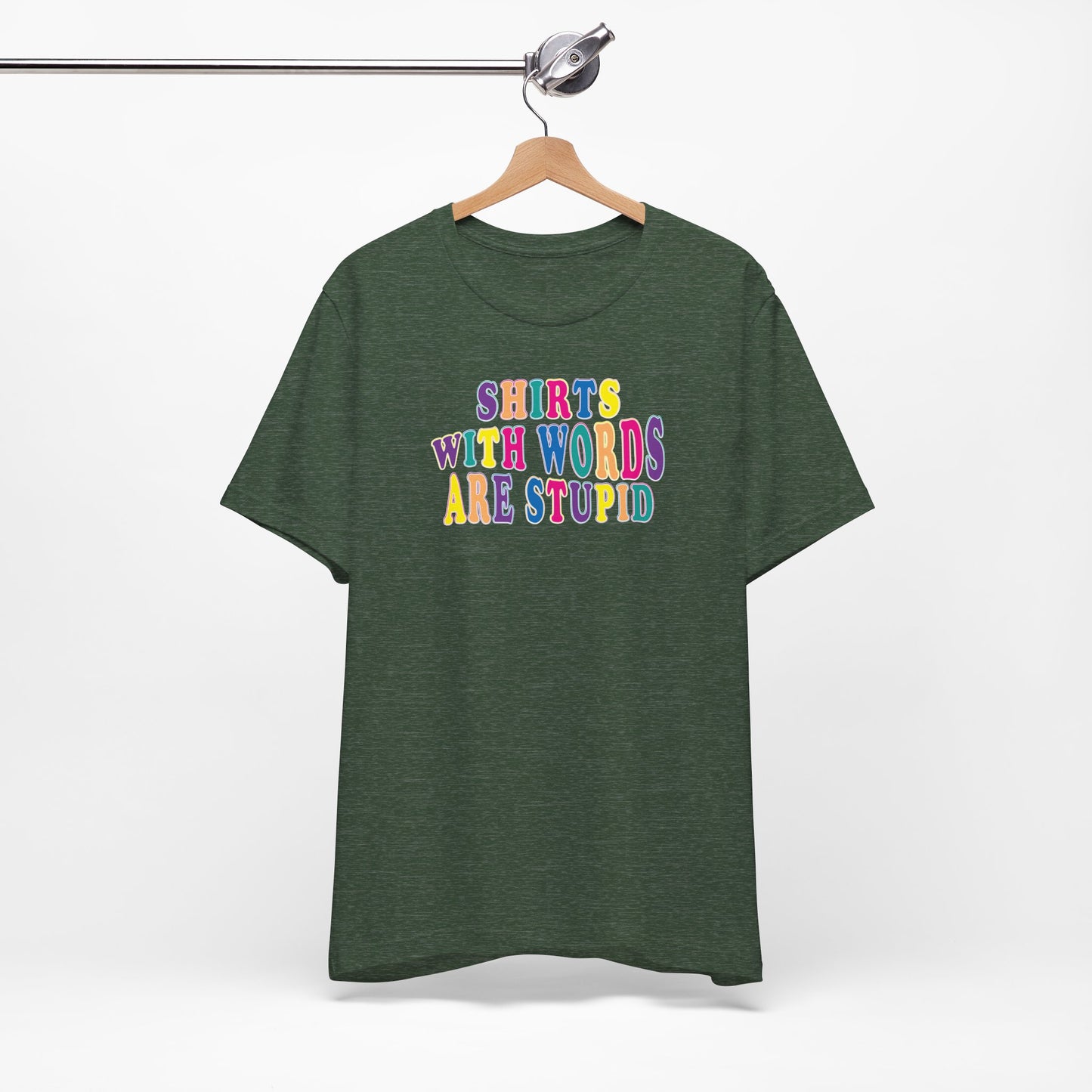 'Shirts with Words Are Stupid' (VS 1) (Soft, Quality Bella & Canvas <Or Comparable> Unisex Tee)