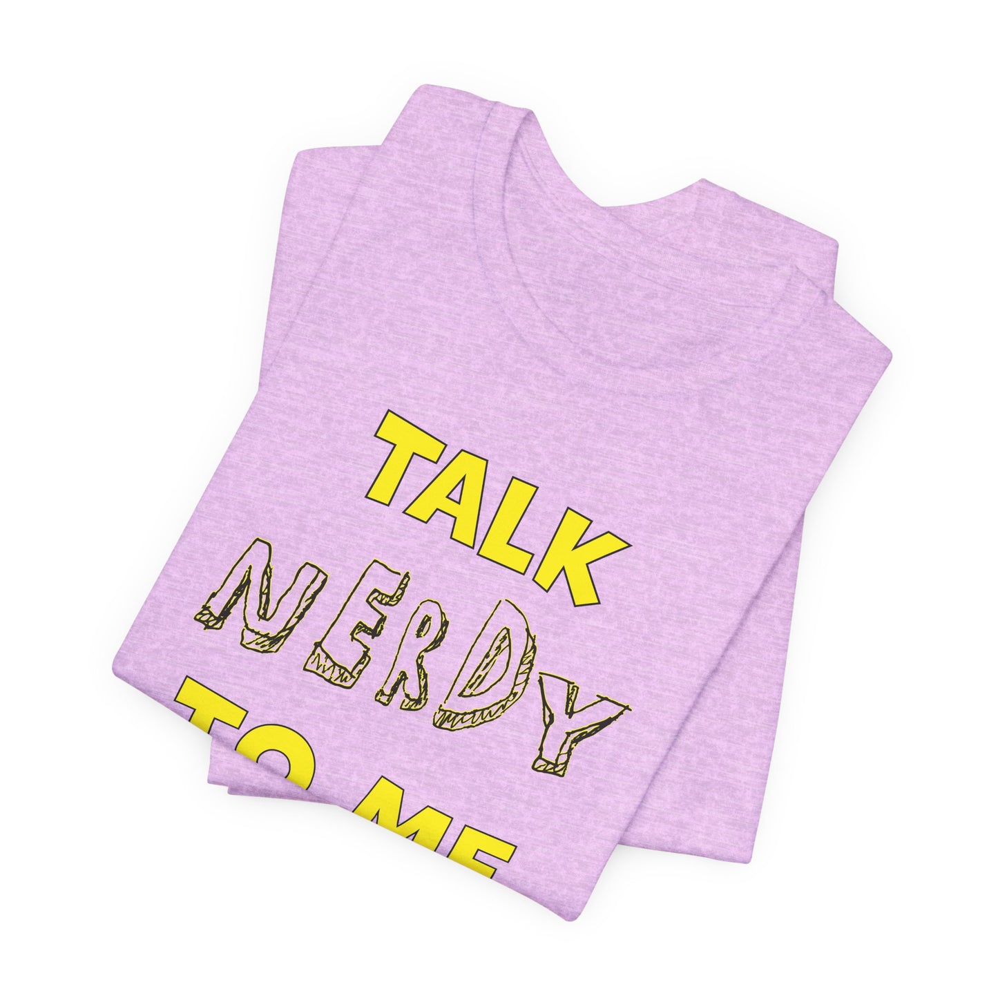 'Talk Nerdy to Me' (Soft, Quality Bella & Canvas <Or Comparable> Unisex Tee)