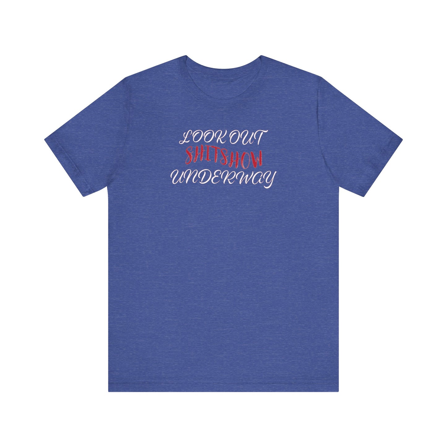 'Look Out Shitshow Underway' (VS 2) (Soft, Quality Bella & Canvas <Or Comparable> Unisex Tee)