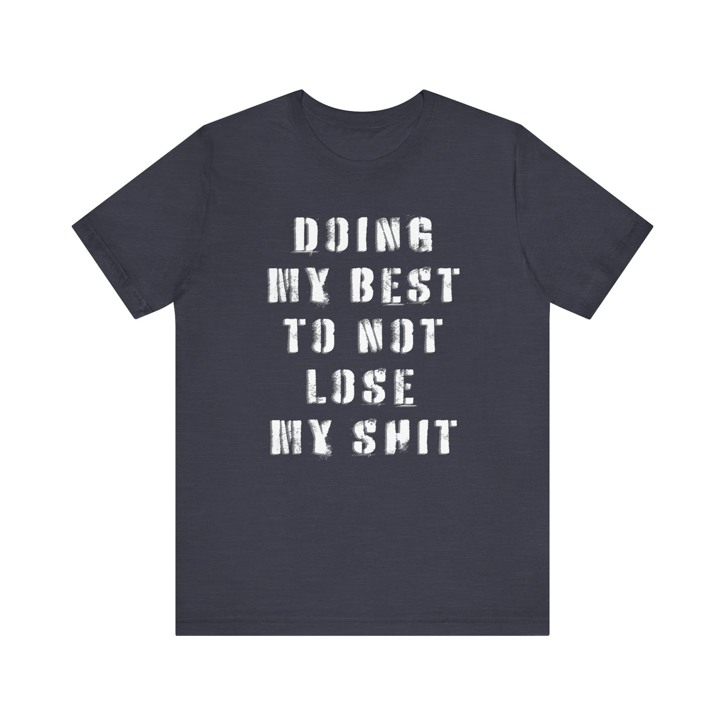 'Doing My Best To Not Lose My Shit' (VS 1) (Soft, Quality Bella & Canvas <Or Comparable> Unisex Tee)