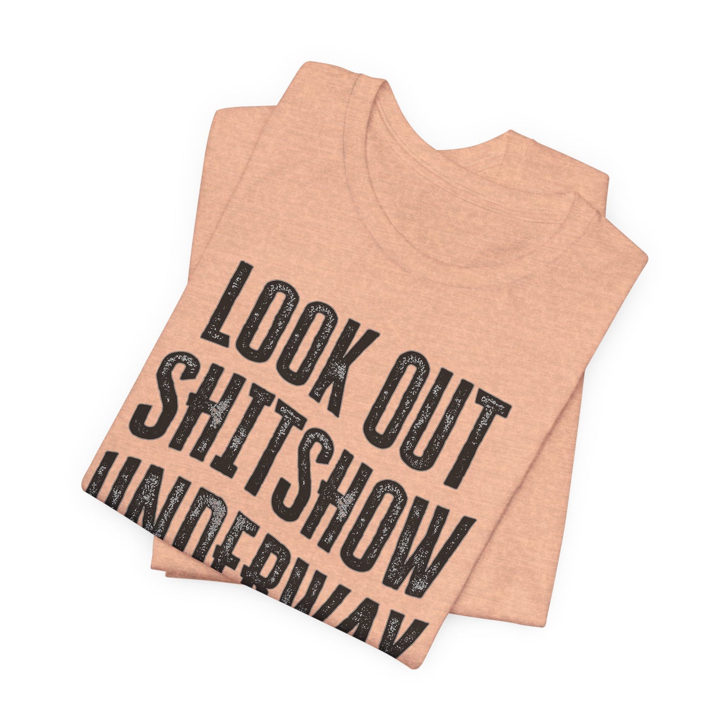 'Look Out Shitshow Underway' (VS 1) (Soft, Quality Bella & Canvas <Or Comparable> Unisex Tee)