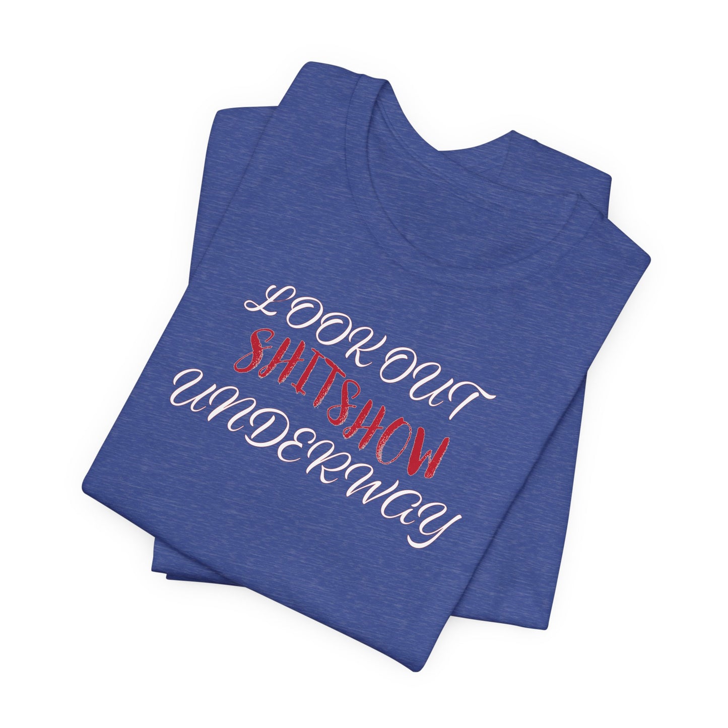 'Look Out Shitshow Underway' (VS 2) (Soft, Quality Bella & Canvas <Or Comparable> Unisex Tee)