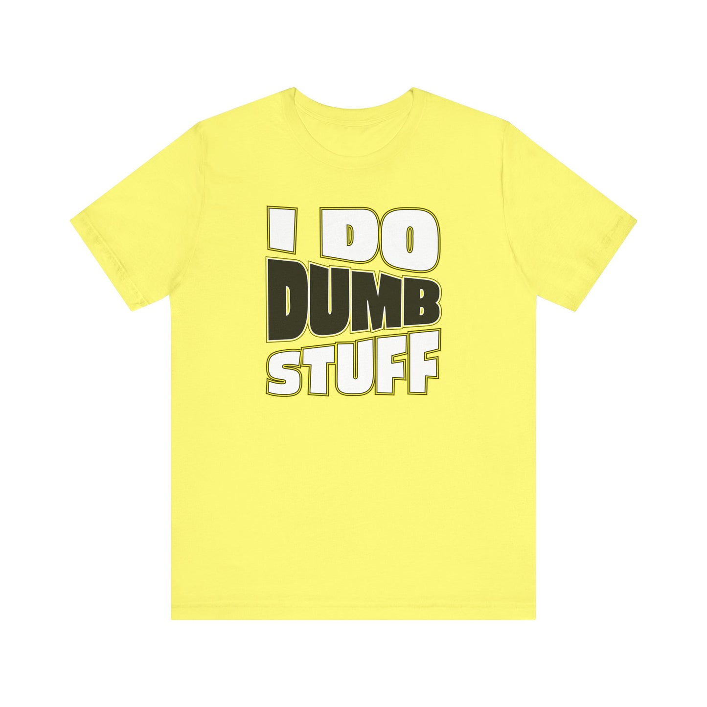 'I Do Dumb Stuff' (VS 1) (Soft, Quality Bella & Canvas <Or Comparable> Unisex Tee)