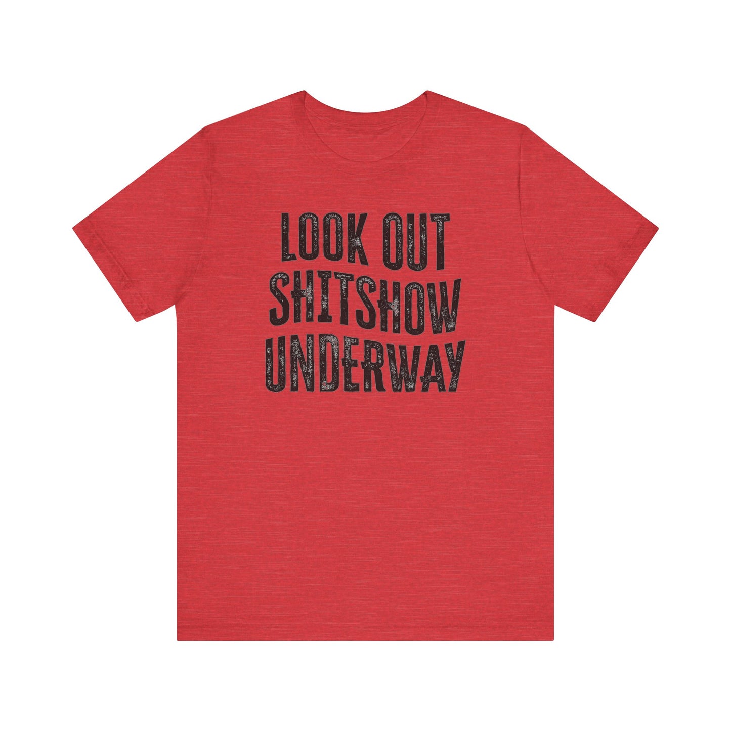 'Look Out Shitshow Underway' (VS 1) (Soft, Quality Bella & Canvas <Or Comparable> Unisex Tee)