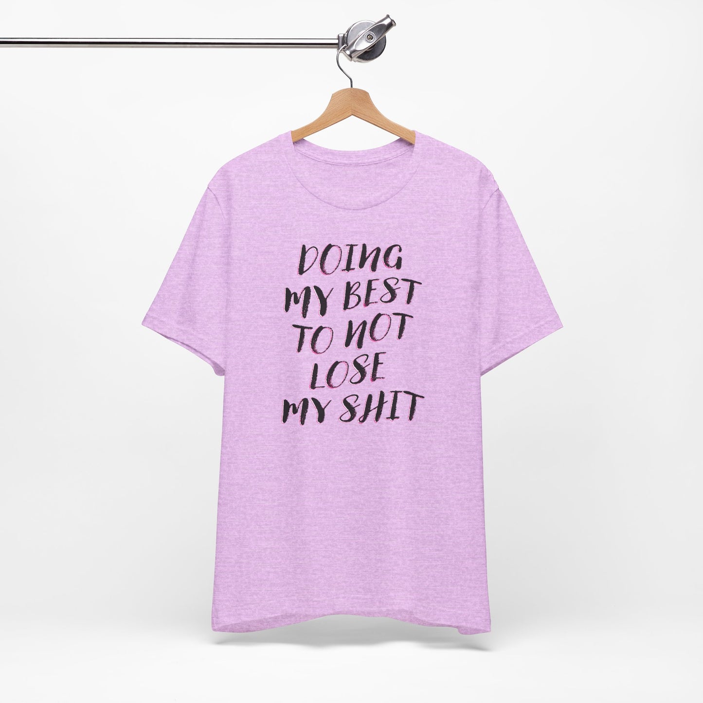 'Doing My Best To Not Lose My Shit' (VS 2) (Soft, Quality Bella & Canvas <Or Comparable> Unisex Tee)