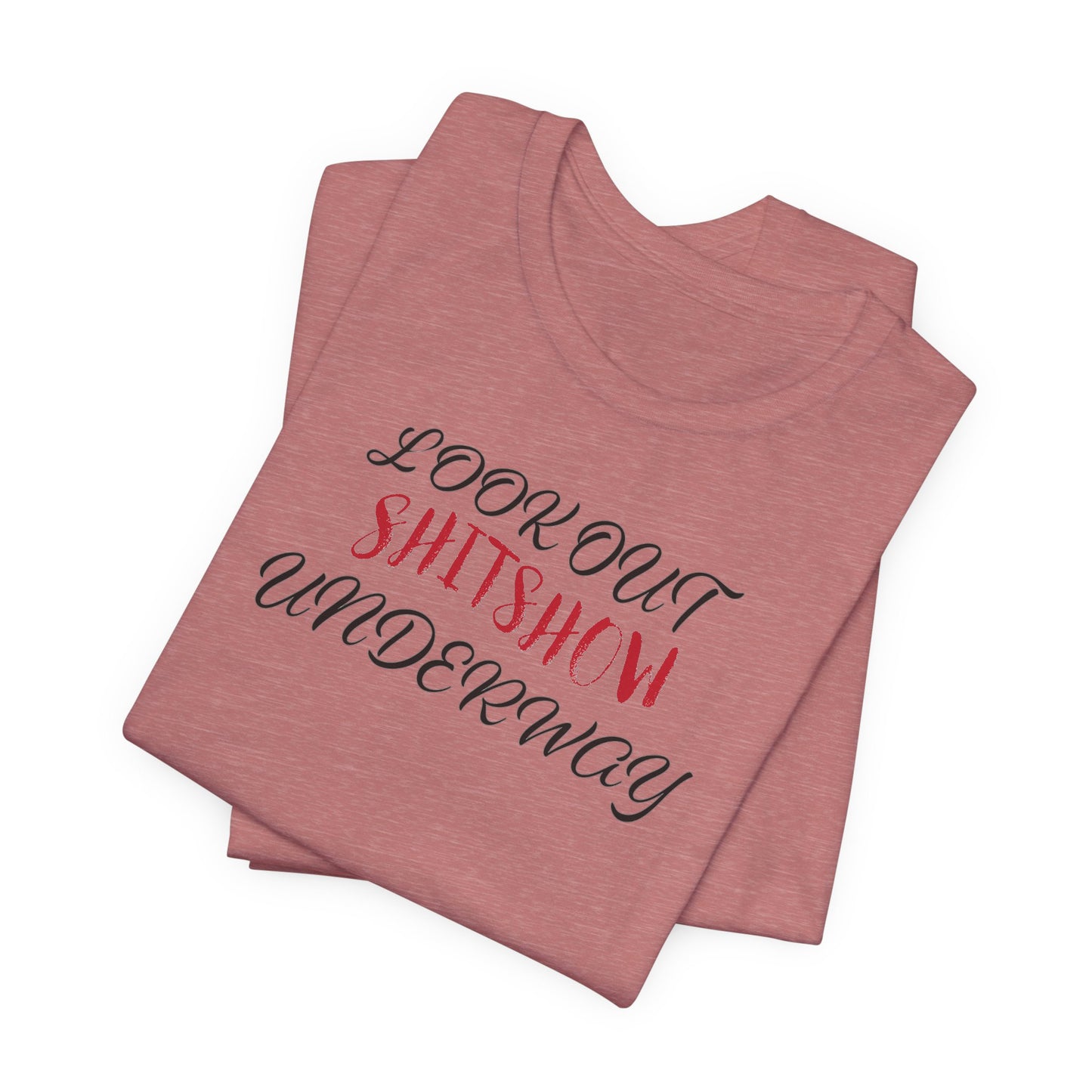 'Look Out Shitshow Underway' (VS 2) (Soft, Quality Bella & Canvas <Or Comparable> Unisex Tee)