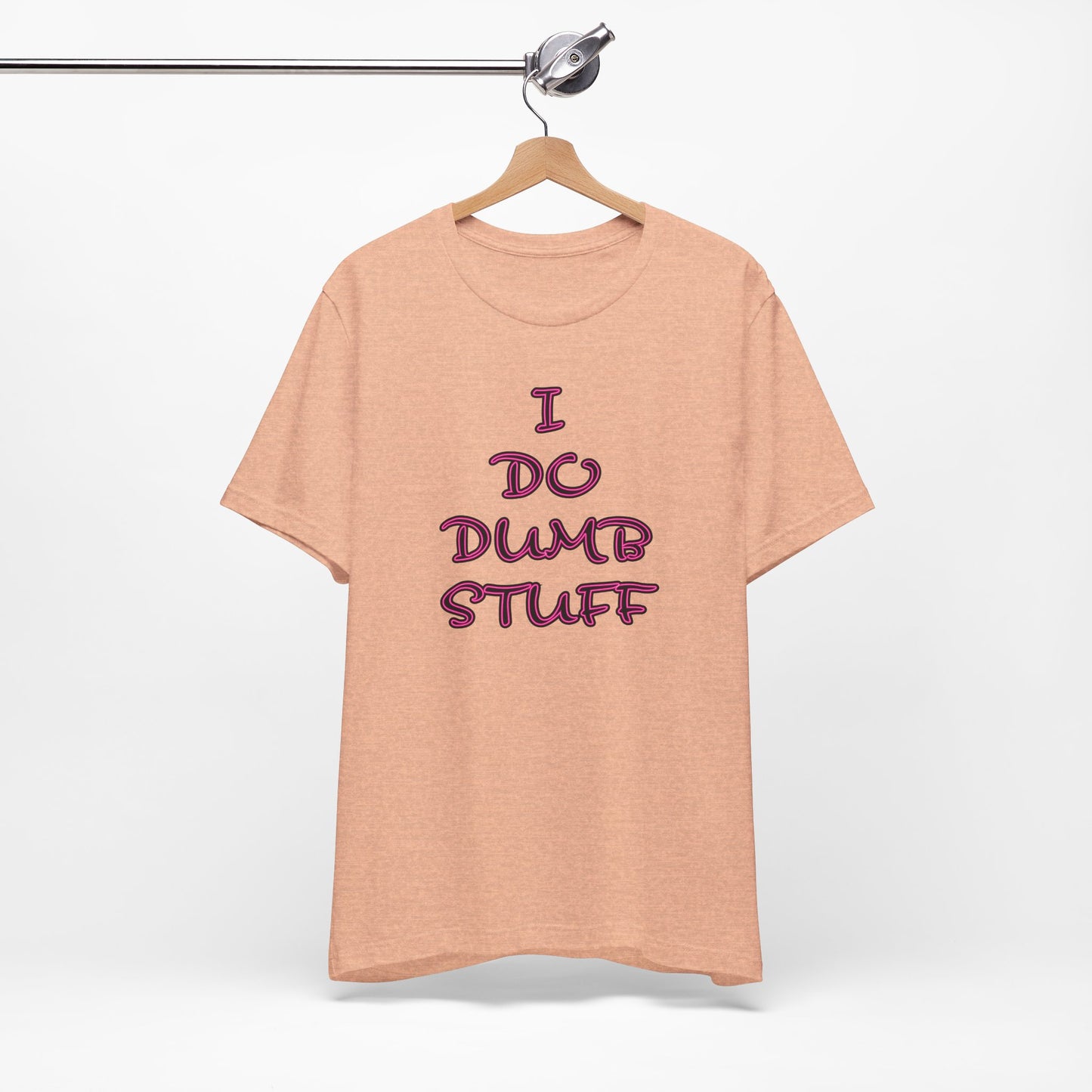 'I Do Dumb Stuff' (VS 3) (Soft, Quality Bella & Canvas <Or Comparable> Unisex Tee)