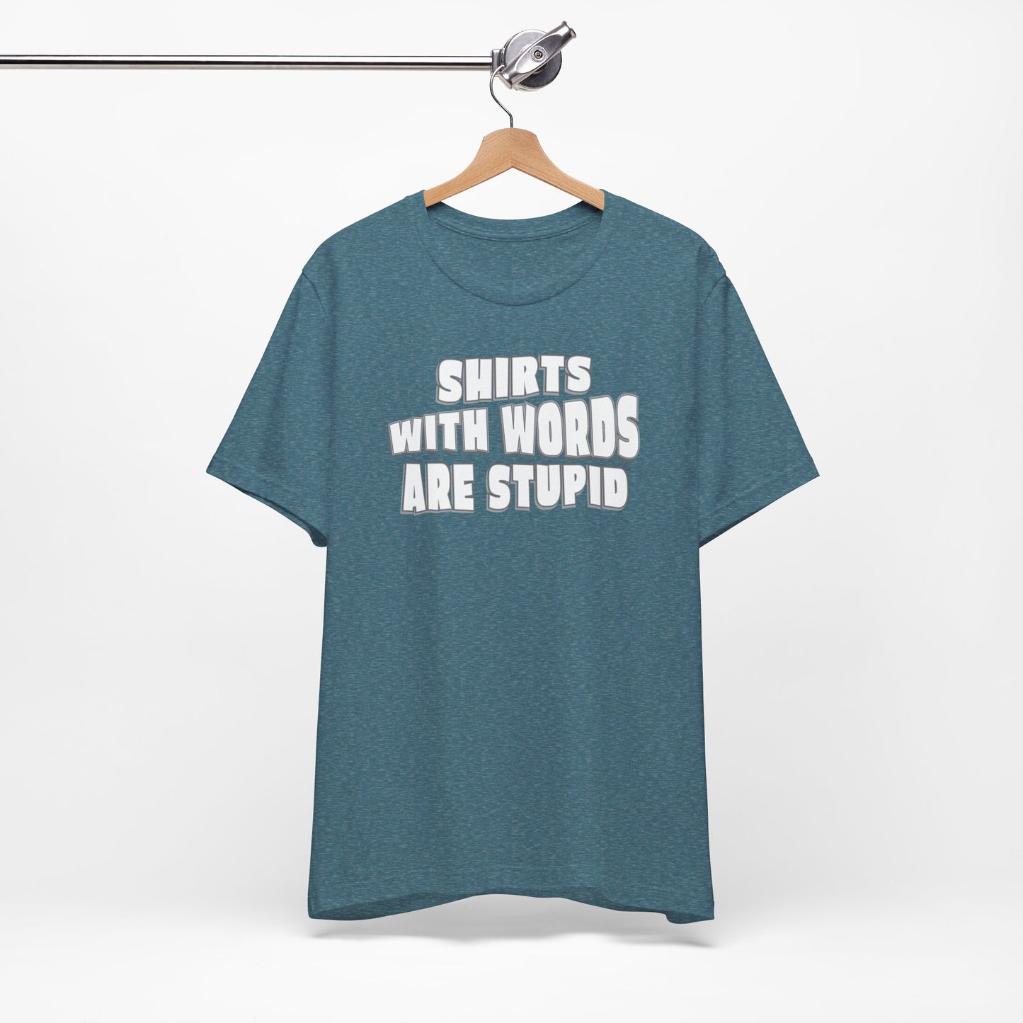 'Shirts With Words Are Stupid' (VS 2) (Soft, Quality Bella & Canvas <Or Comparable> Unisex Tee)