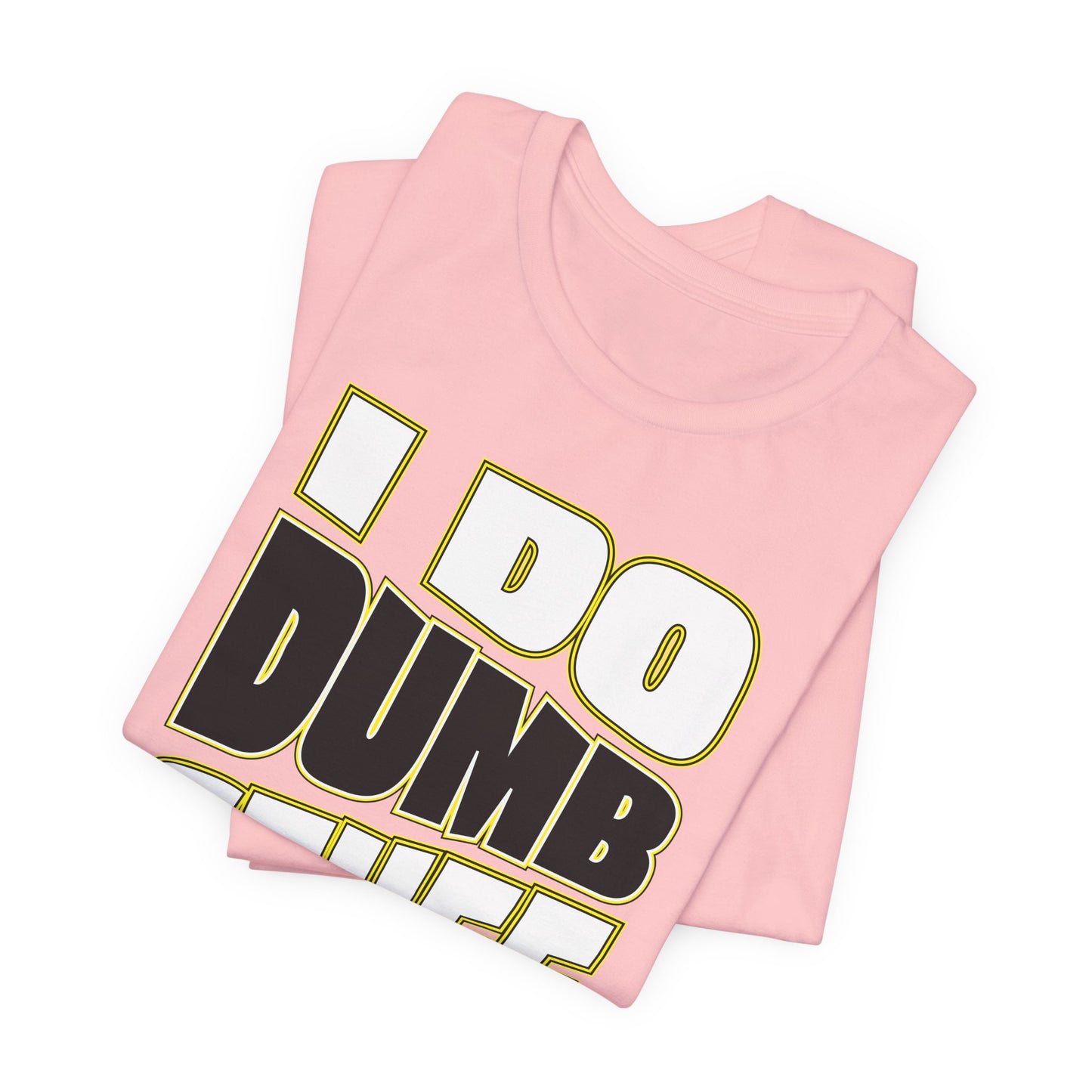 'I Do Dumb Stuff' (VS 1) (Soft, Quality Bella & Canvas <Or Comparable> Unisex Tee)