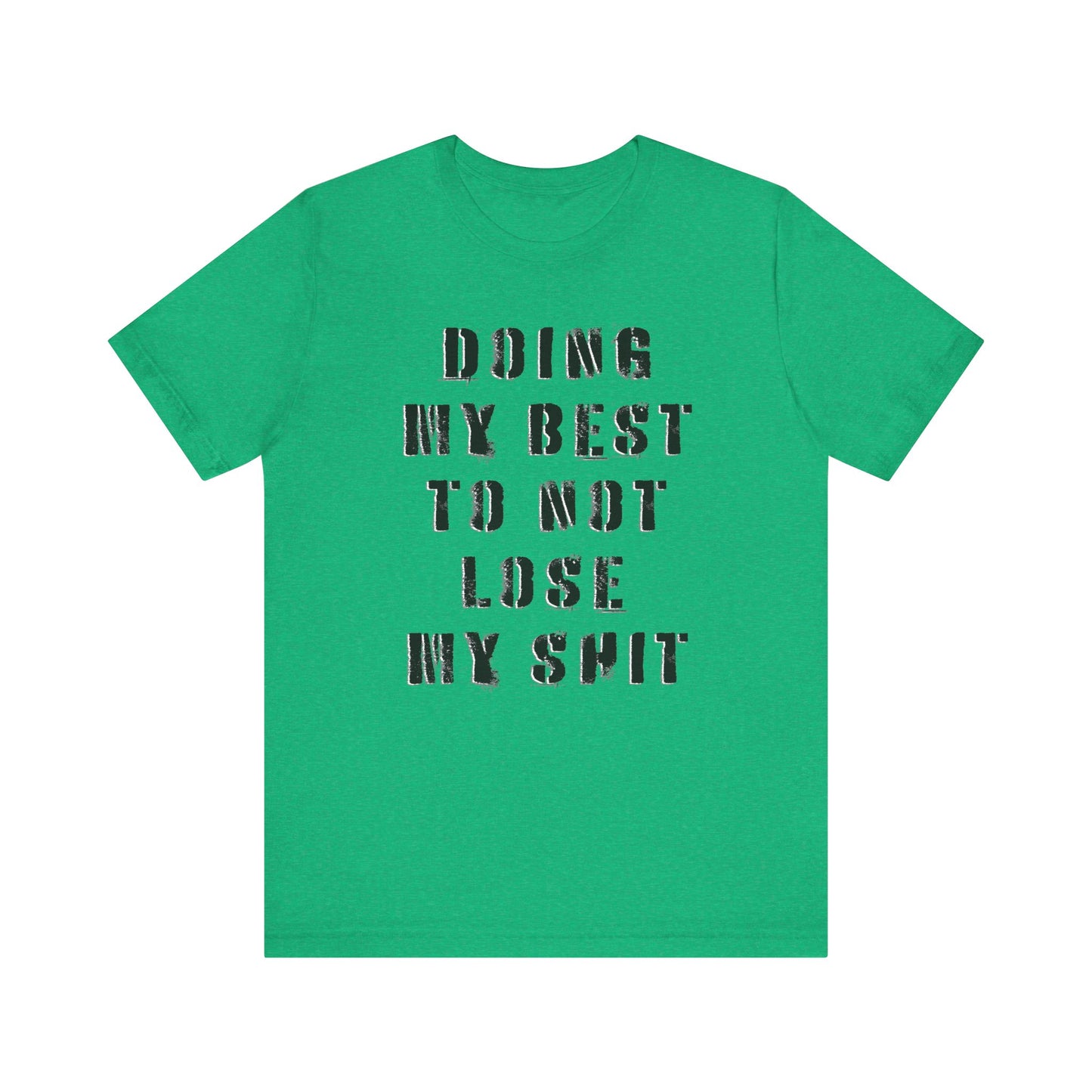 'Doing My Best To Not Lose My Shit' (VS 1) (Soft, Quality Bella & Canvas <Or Comparable> Unisex Tee)