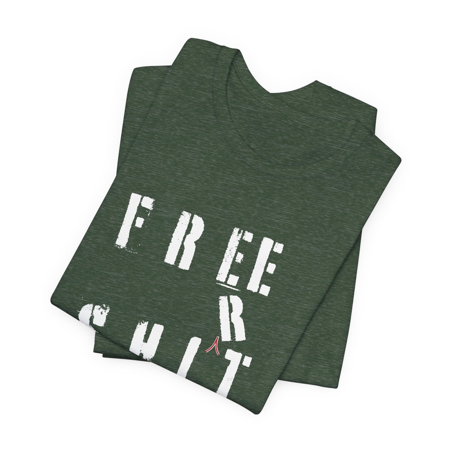 'Free Shit' (We Mean 'Shirt') (Soft, Quality Bella & Canvas <Or Comparable> Unisex Tee)