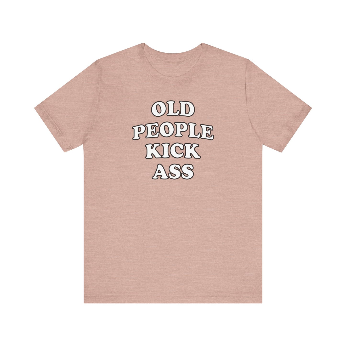 'Old People Kick Ass' (Soft, Quality Bella & Canvas <Or Comparable> Unisex Tee)