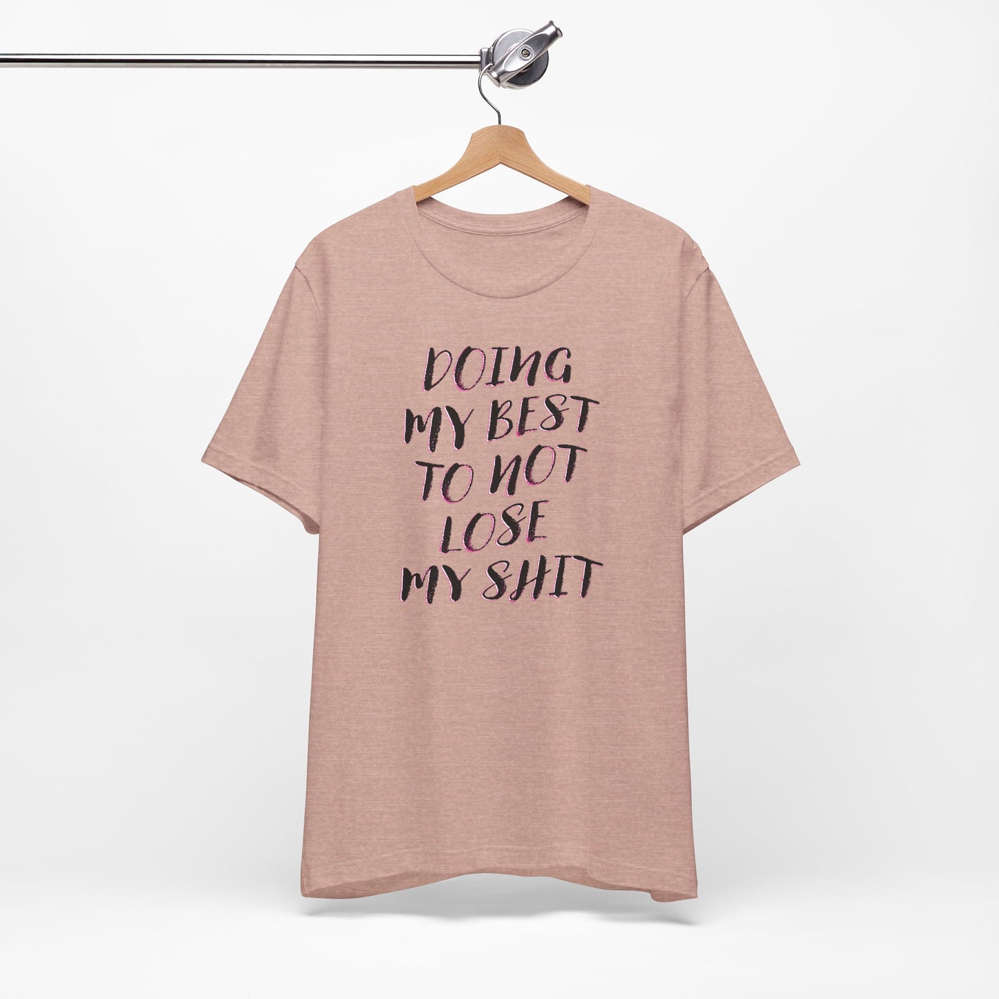 'Doing My Best To Not Lose My Shit' (VS 2) (Soft, Quality Bella & Canvas <Or Comparable> Unisex Tee)
