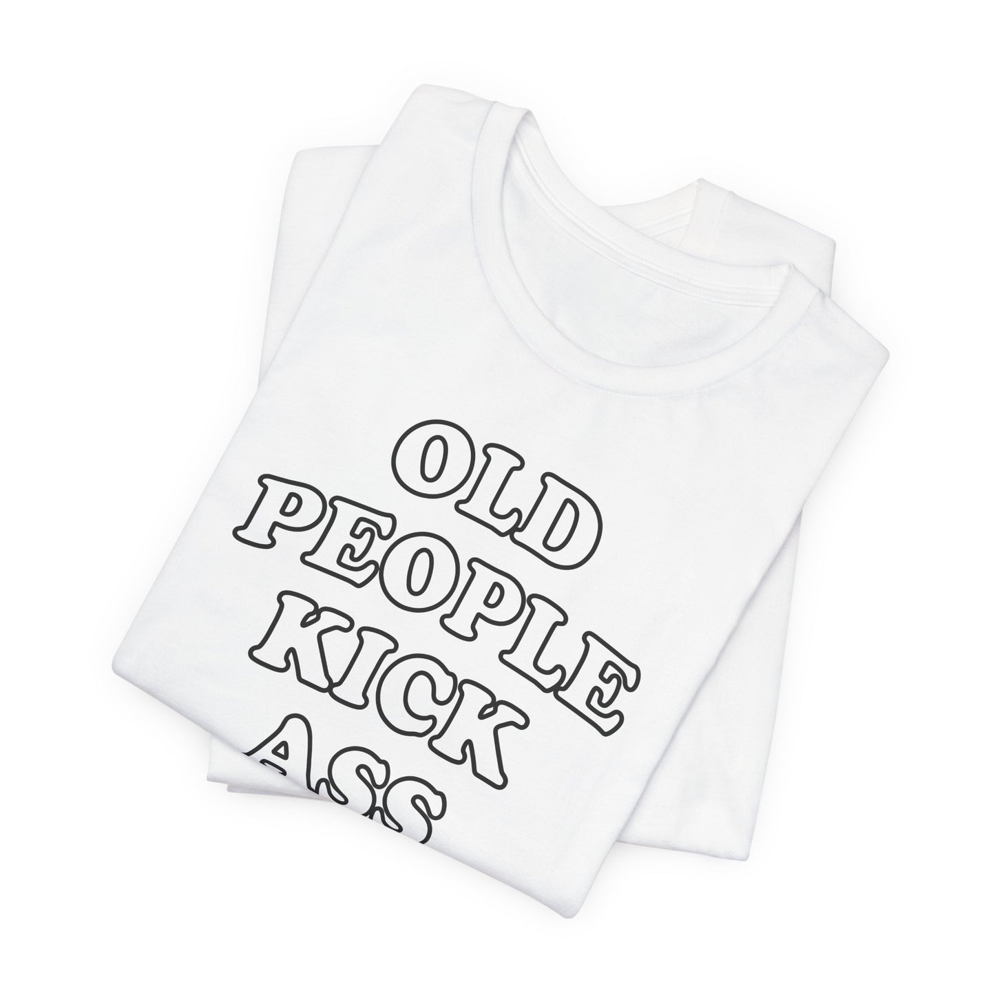 'Old People Kick Ass' (Soft, Quality Bella & Canvas <Or Comparable> Unisex Tee)