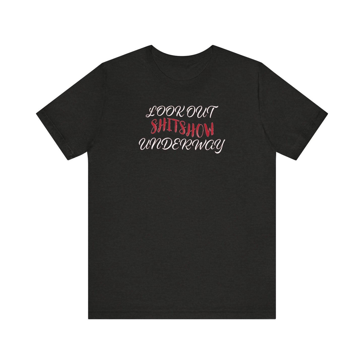 'Look Out Shitshow Underway' (VS 2) (Soft, Quality Bella & Canvas <Or Comparable> Unisex Tee)