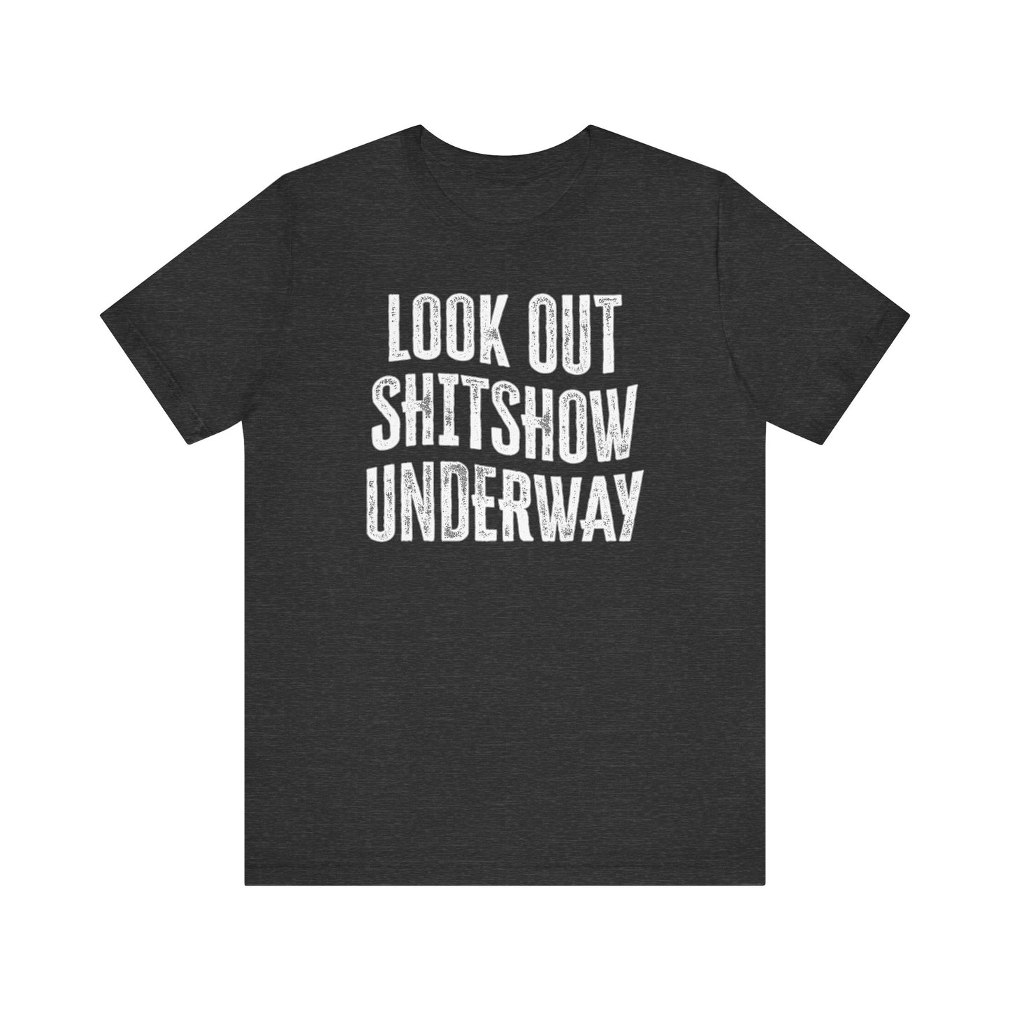 'Look Out Shitshow Underway' (VS 1) (Soft, Quality Bella & Canvas <Or Comparable> Unisex Tee)