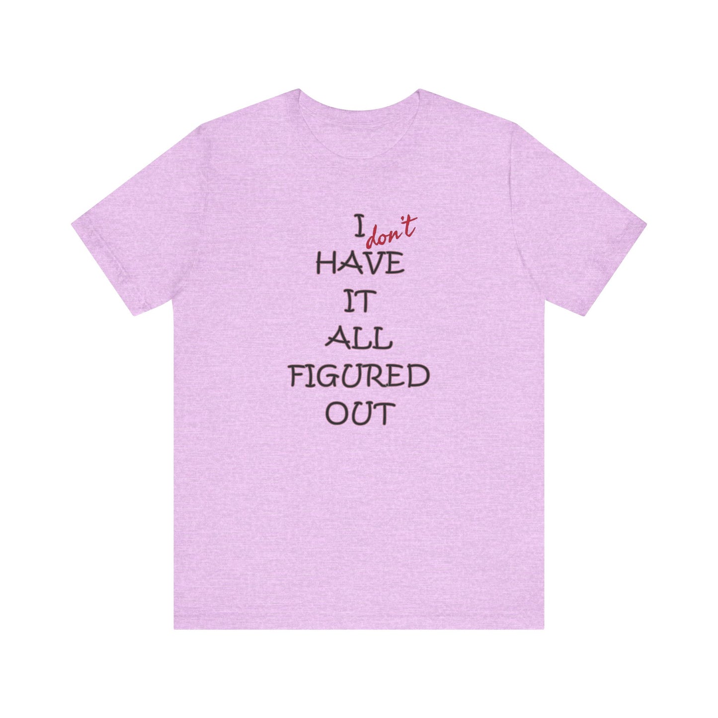 'I Have It All Figured Out' (Soft, Quality Bella & Canvas <Or Comparable> Unisex Tee)