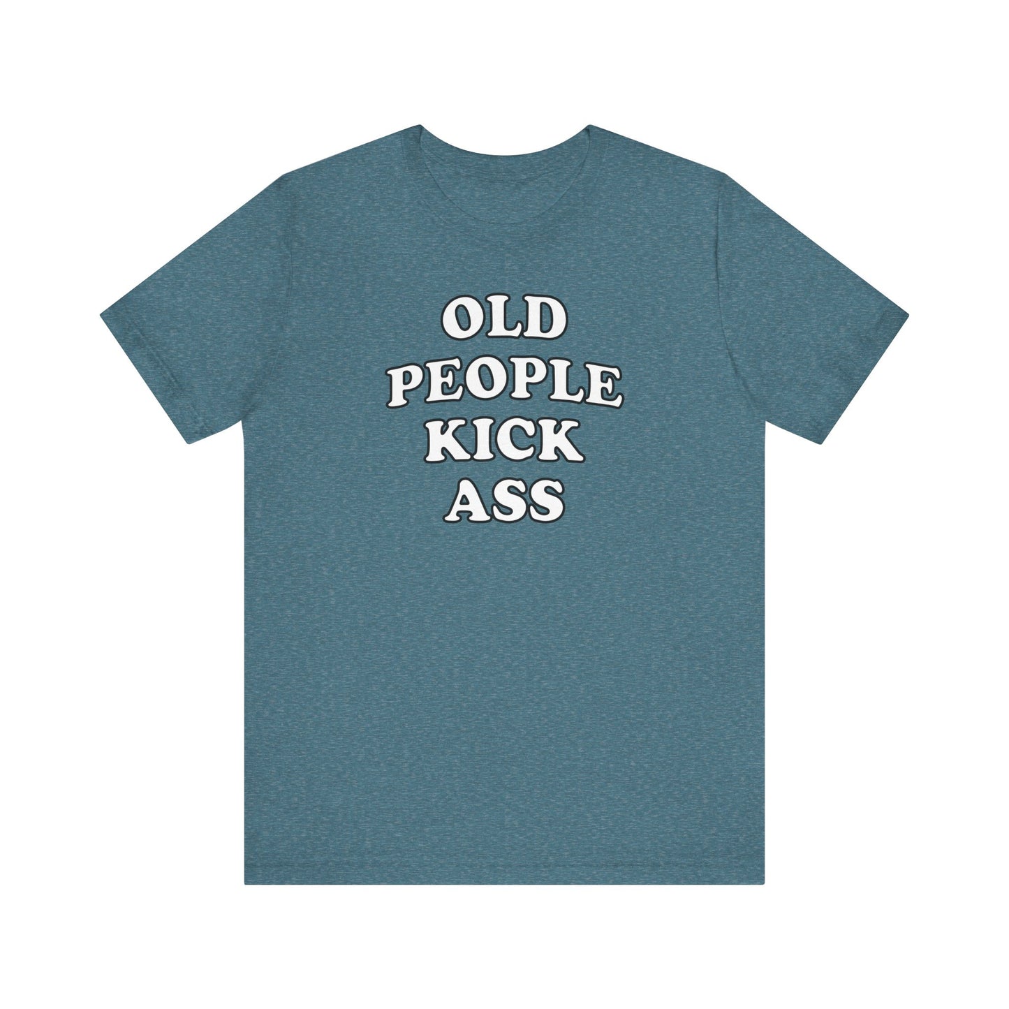 'Old People Kick Ass' (Soft, Quality Bella & Canvas <Or Comparable> Unisex Tee)