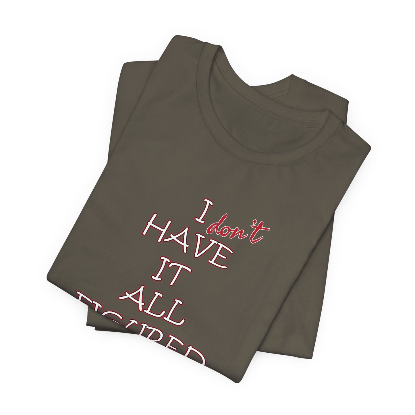 'I Have It All Figured Out' (Soft, Quality Bella & Canvas <Or Comparable> Unisex Tee)