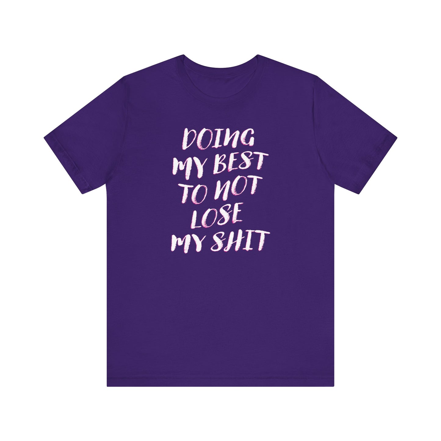 'Doing My Best To Not Lose My Shit' (VS 2) (Soft, Quality Bella & Canvas <Or Comparable> Unisex Tee)