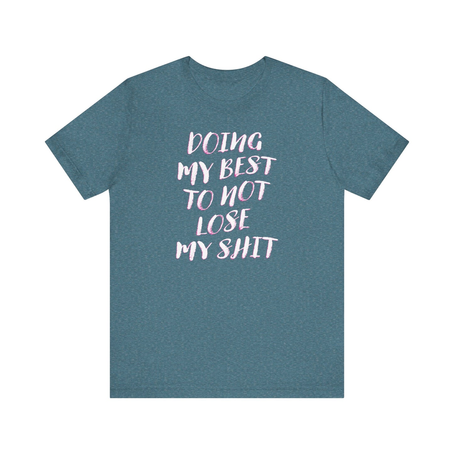 'Doing My Best To Not Lose My Shit' (VS 2) (Soft, Quality Bella & Canvas <Or Comparable> Unisex Tee)