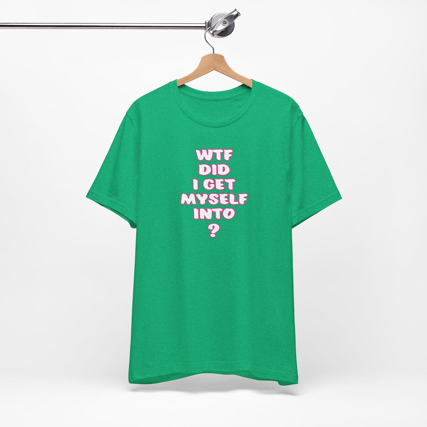 'WTF Did I Get Myself Into? (VS 2) (Soft, Quality Bella & Canvas <Or Comparable> Unisex Tee)