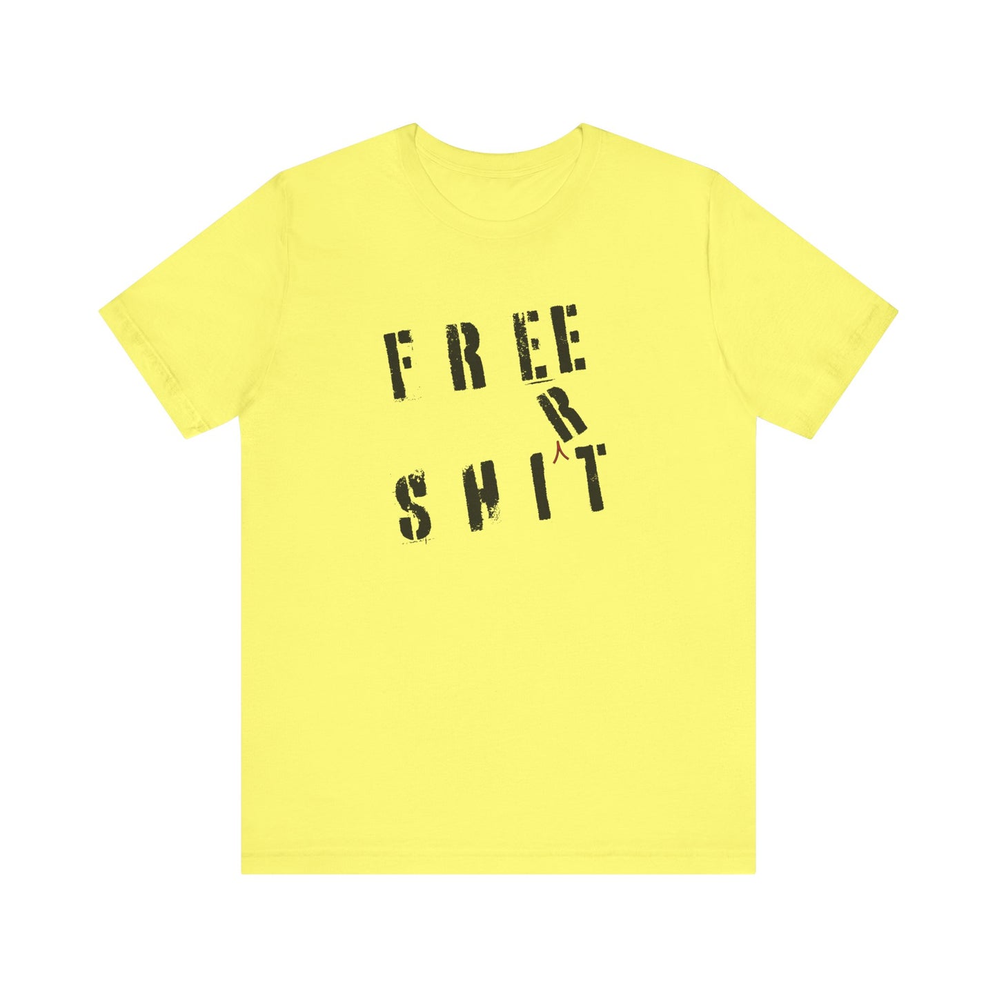 'Free Shit' (We Mean 'Shirt') (Soft, Quality Bella & Canvas <Or Comparable> Unisex Tee)