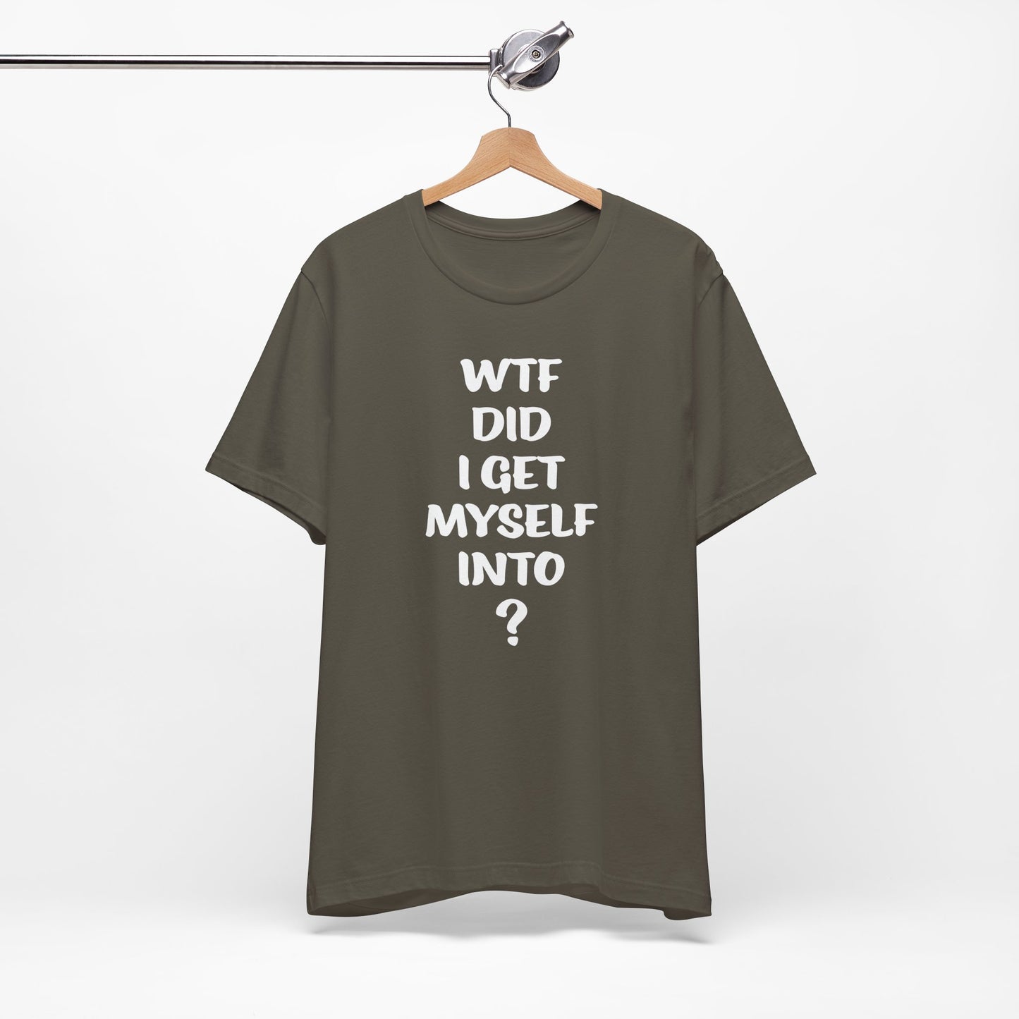 'WTF Did I Get Myself Into? (VS 1) (Soft, Quality Bella & Canvas <Or Comparable> Unisex Tee)