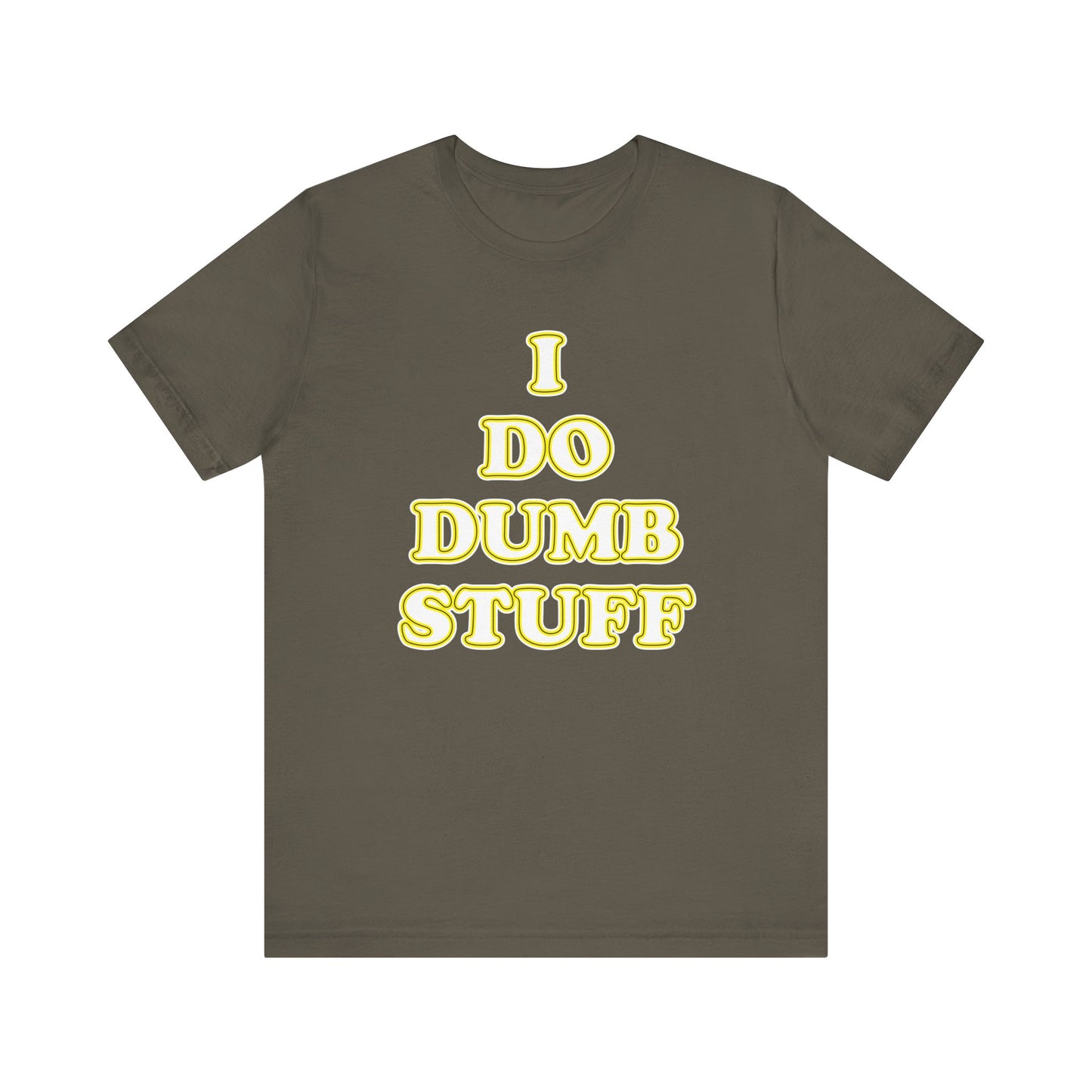 'I Do Dumb Stuff' (VS 2) (Soft, Quality Bella & Canvas <Or Comparable> Unisex Tee)