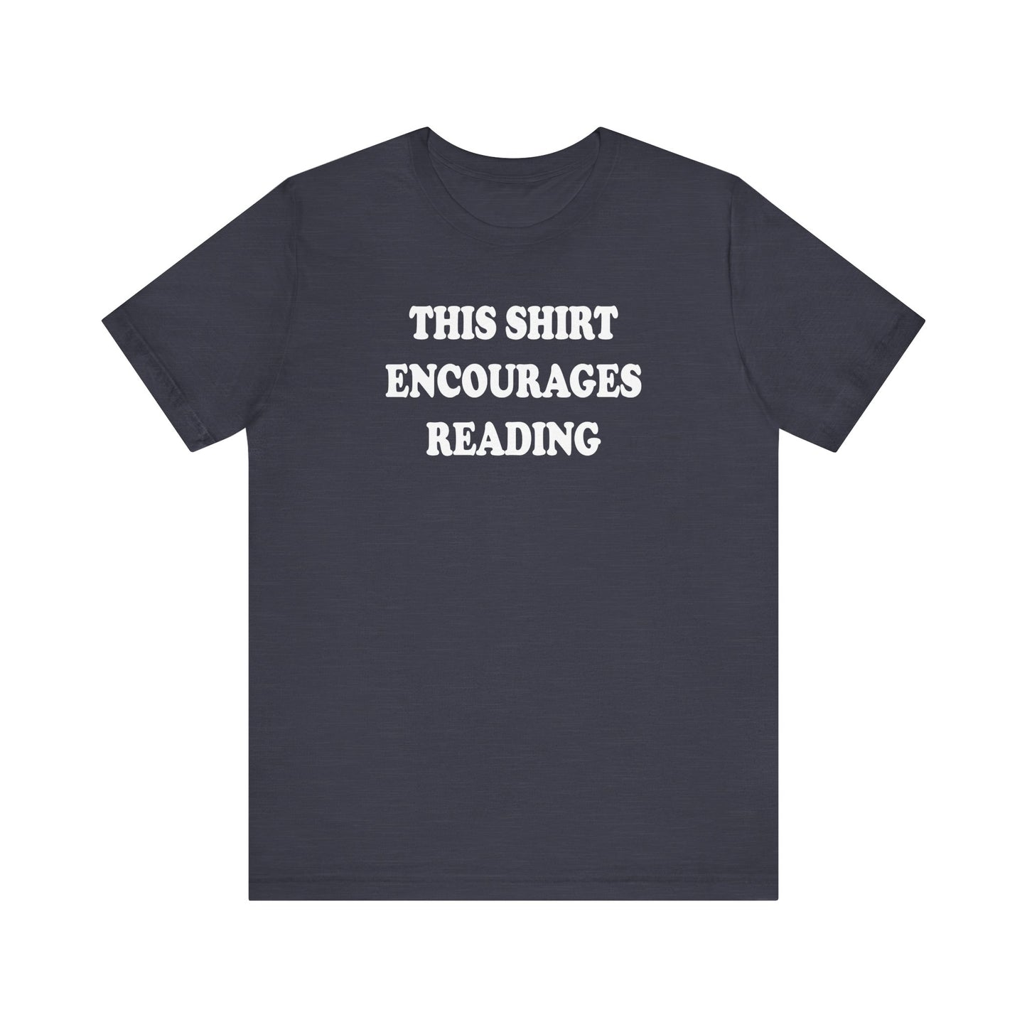 'This Shirt Encourages Reading' (Soft, Quality Bella & Canvas <Or Comparable> Unisex Tee)