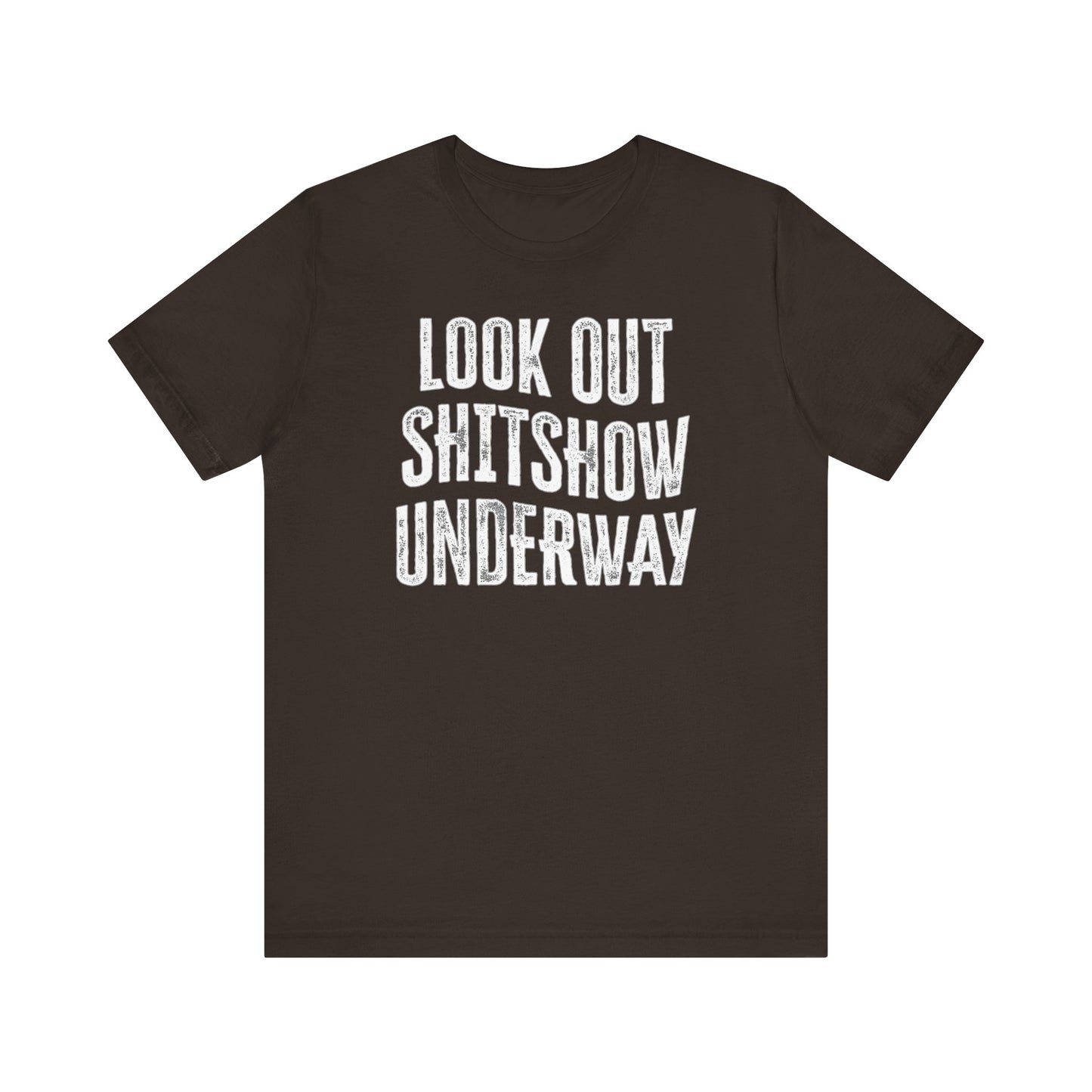 'Look Out Shitshow Underway' (VS 1) (Soft, Quality Bella & Canvas <Or Comparable> Unisex Tee)