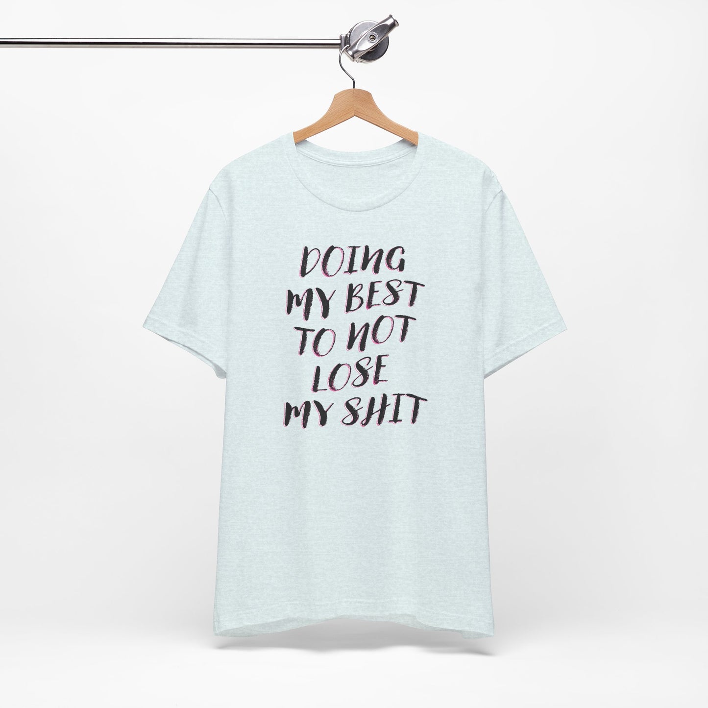 'Doing My Best To Not Lose My Shit' (VS 2) (Soft, Quality Bella & Canvas <Or Comparable> Unisex Tee)
