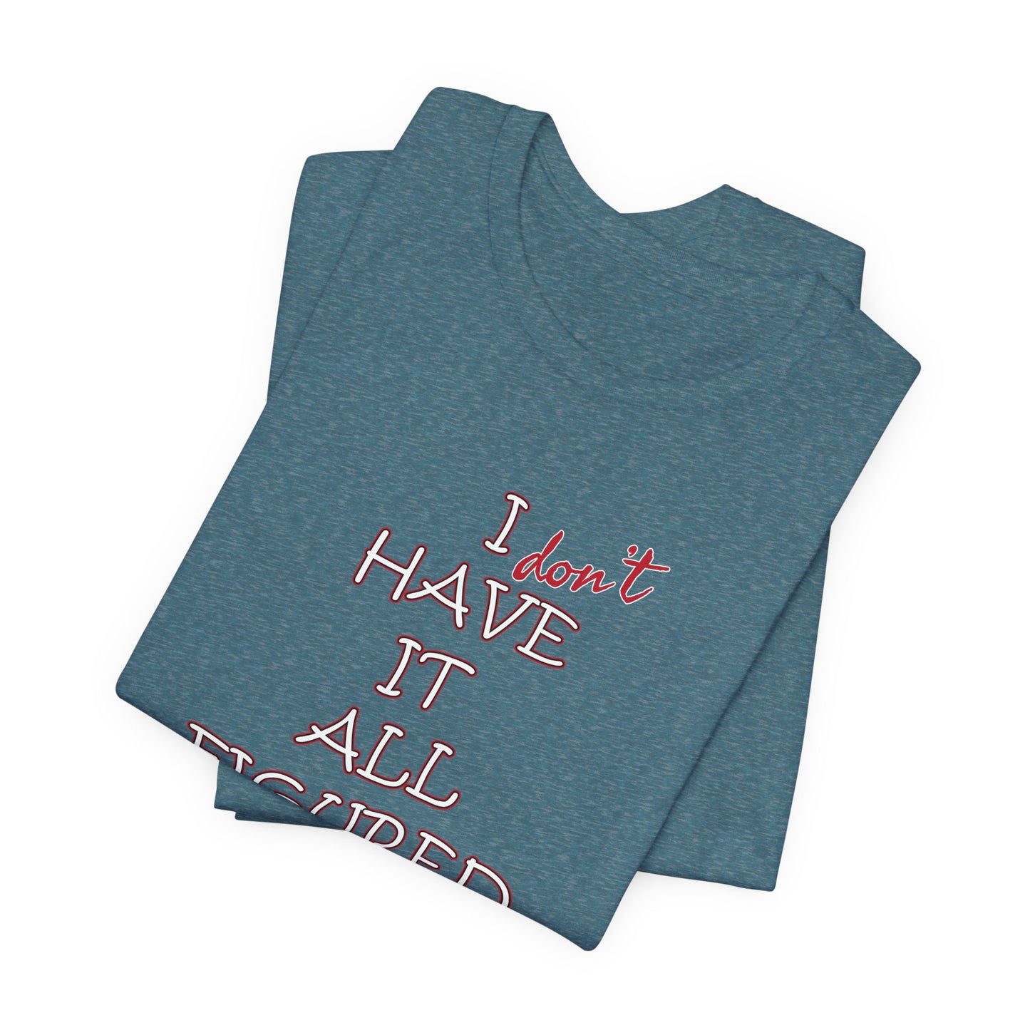 'I Have It All Figured Out' (Soft, Quality Bella & Canvas <Or Comparable> Unisex Tee)