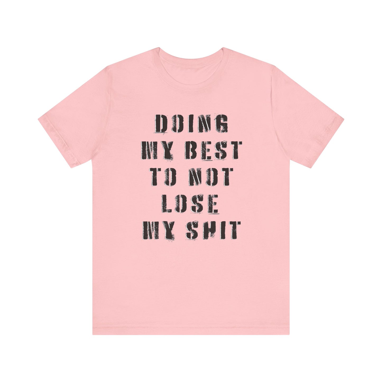 'Doing My Best To Not Lose My Shit' (VS 1) (Soft, Quality Bella & Canvas <Or Comparable> Unisex Tee)