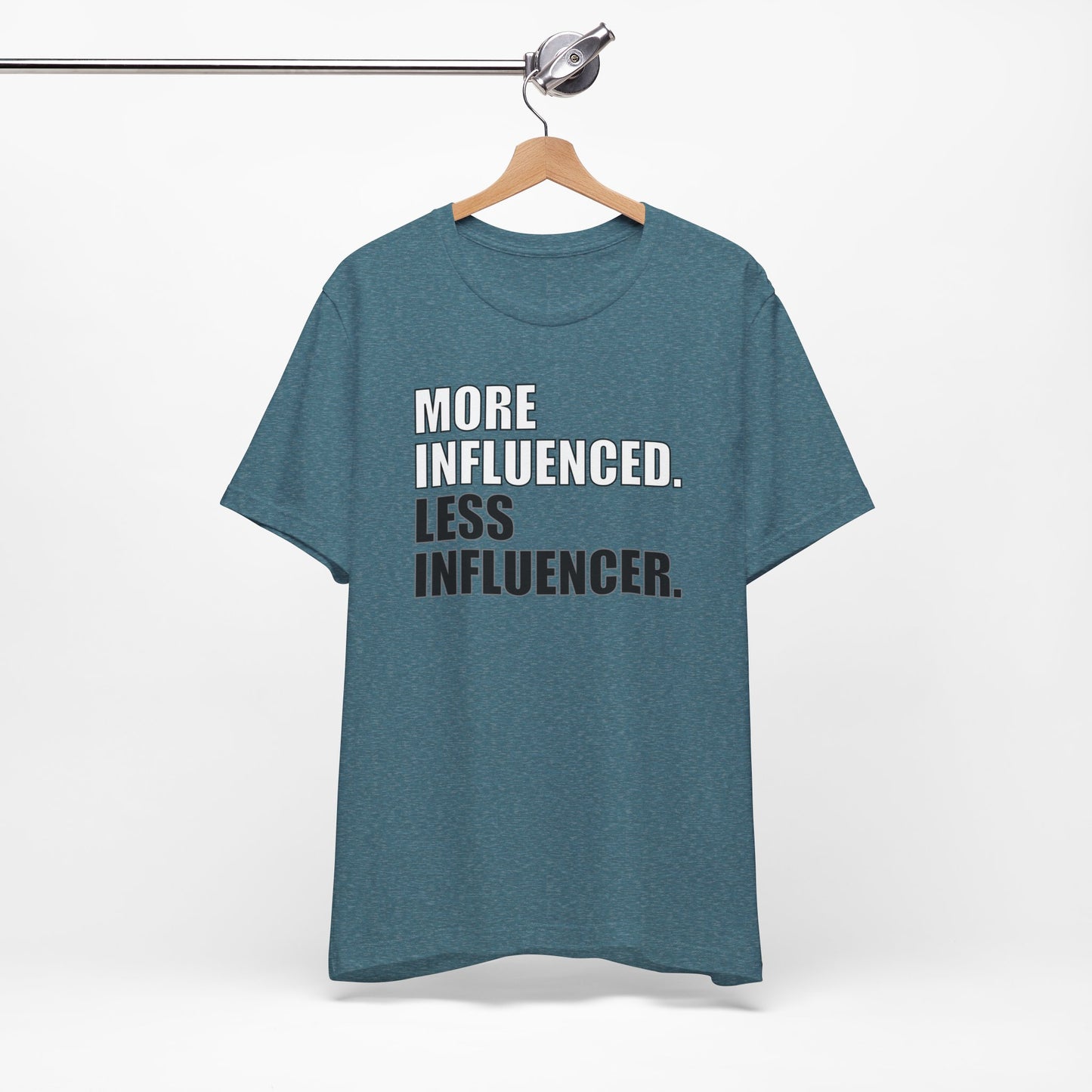 'More Influenced. Less Influencer' (VS 1) (Soft, Quality Bella & Canvas <Or Comparable> Unisex Tee)