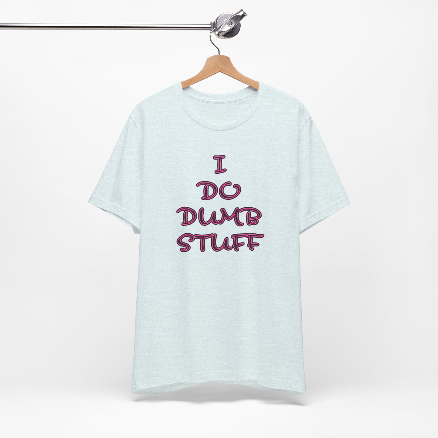 'I Do Dumb Stuff' (VS 3) (Soft, Quality Bella & Canvas <Or Comparable> Unisex Tee)