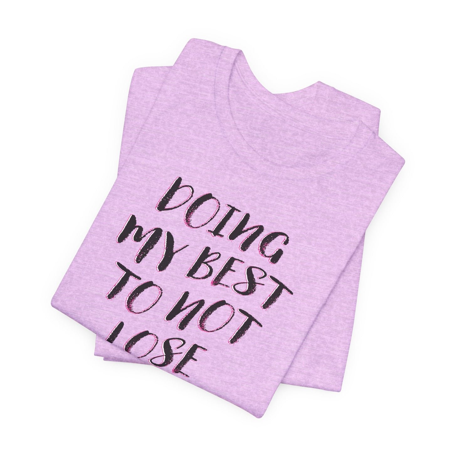 'Doing My Best To Not Lose My Shit' (VS 2) (Soft, Quality Bella & Canvas <Or Comparable> Unisex Tee)