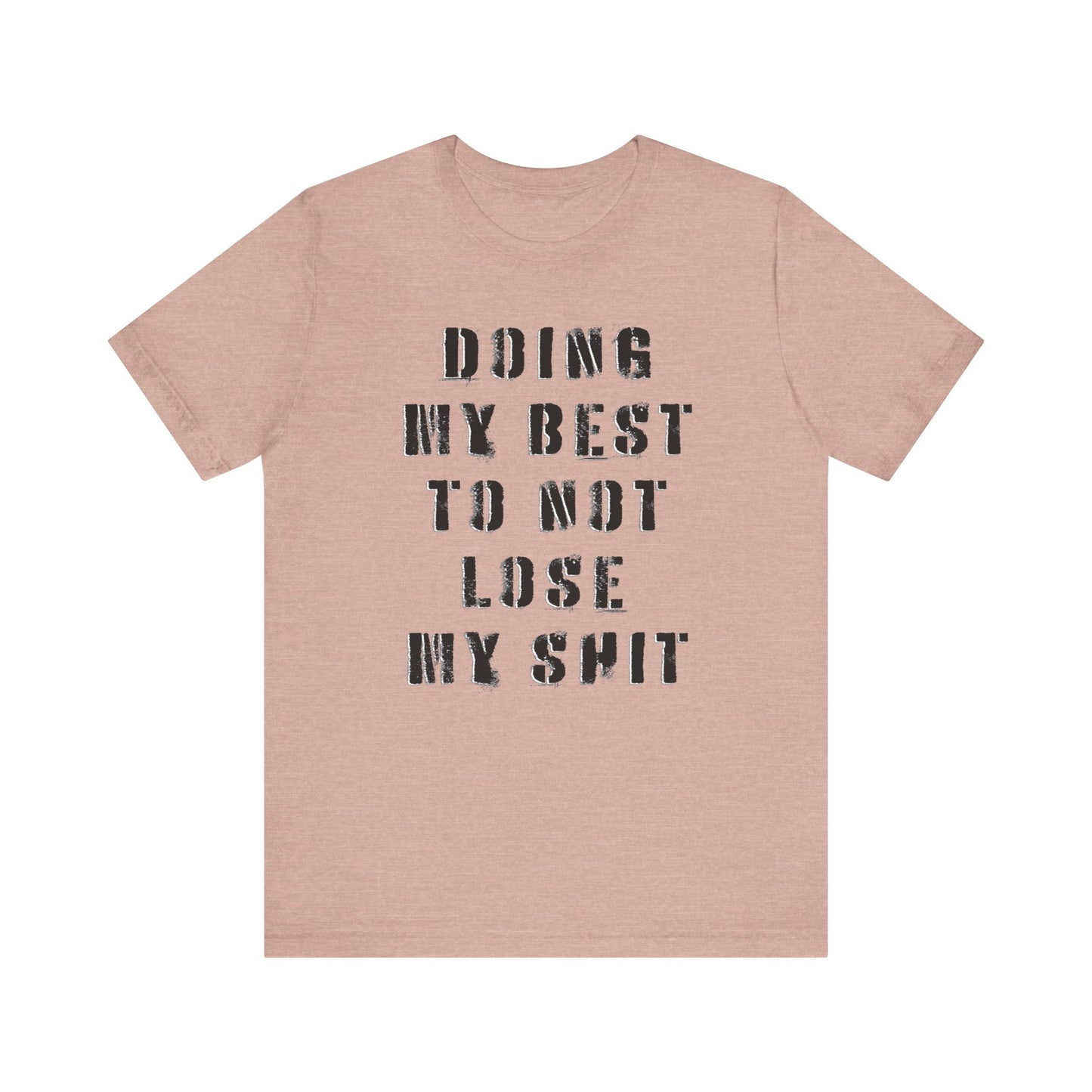 'Doing My Best To Not Lose My Shit' (VS 1) (Soft, Quality Bella & Canvas <Or Comparable> Unisex Tee)