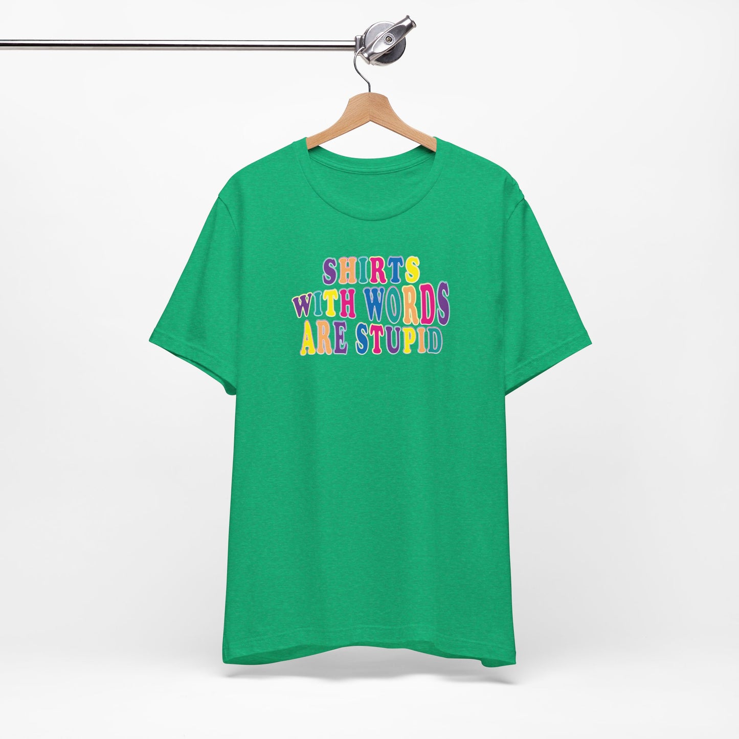 'Shirts with Words Are Stupid' (VS 1) (Soft, Quality Bella & Canvas <Or Comparable> Unisex Tee)