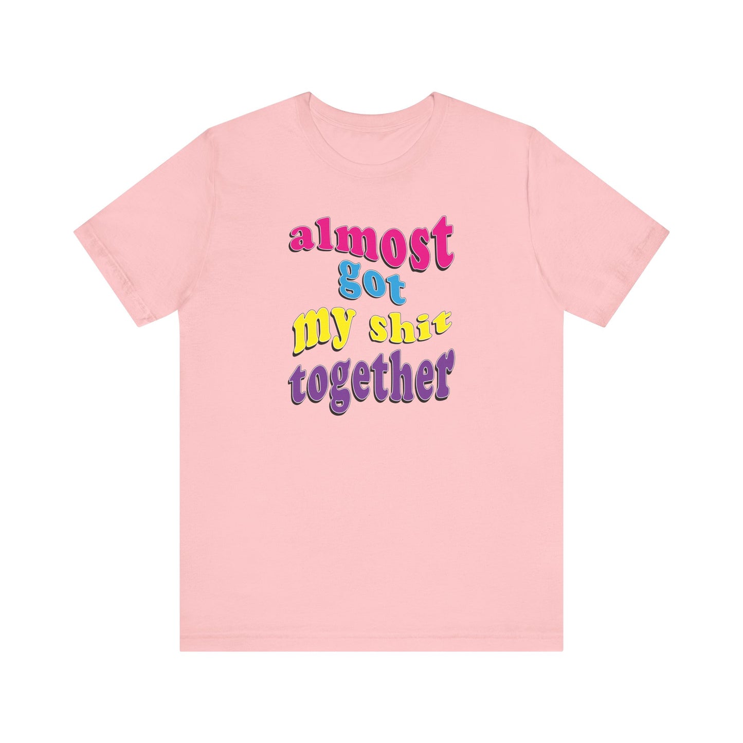 'Almost Got My Shit Together' (VS 2) (Soft, Quality Bella & Canvas <Or Comparable> Unisex Tee)