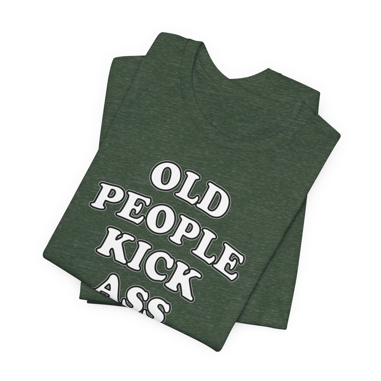 'Old People Kick Ass' (Soft, Quality Bella & Canvas <Or Comparable> Unisex Tee)