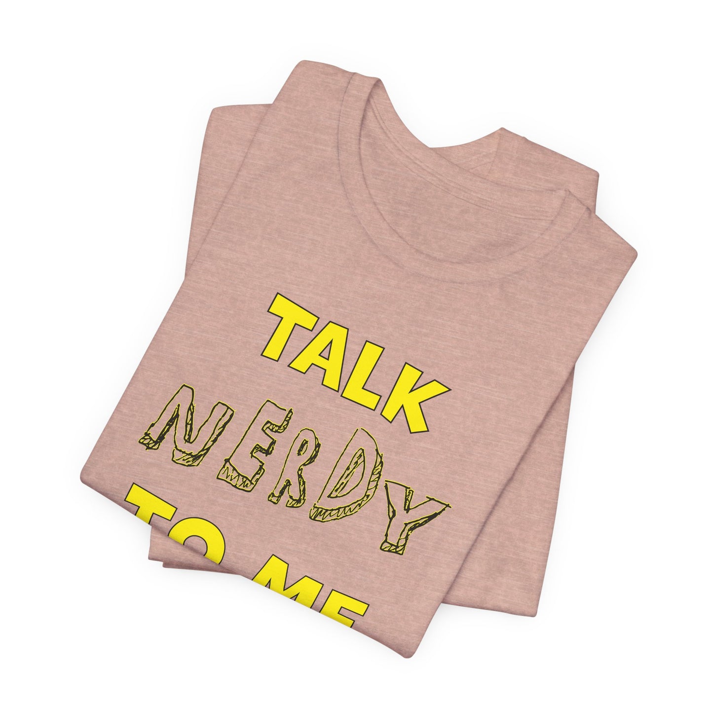 'Talk Nerdy to Me' (Soft, Quality Bella & Canvas <Or Comparable> Unisex Tee)